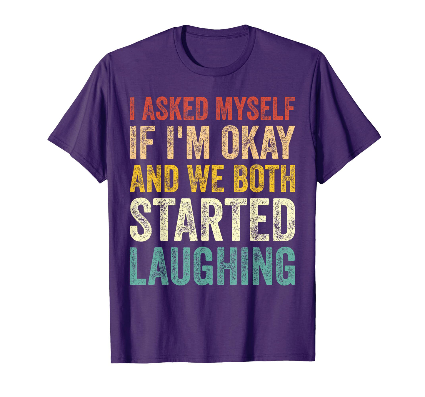 I Asked Myself If I'm Okay and We Both Started Laughing T-Shirt