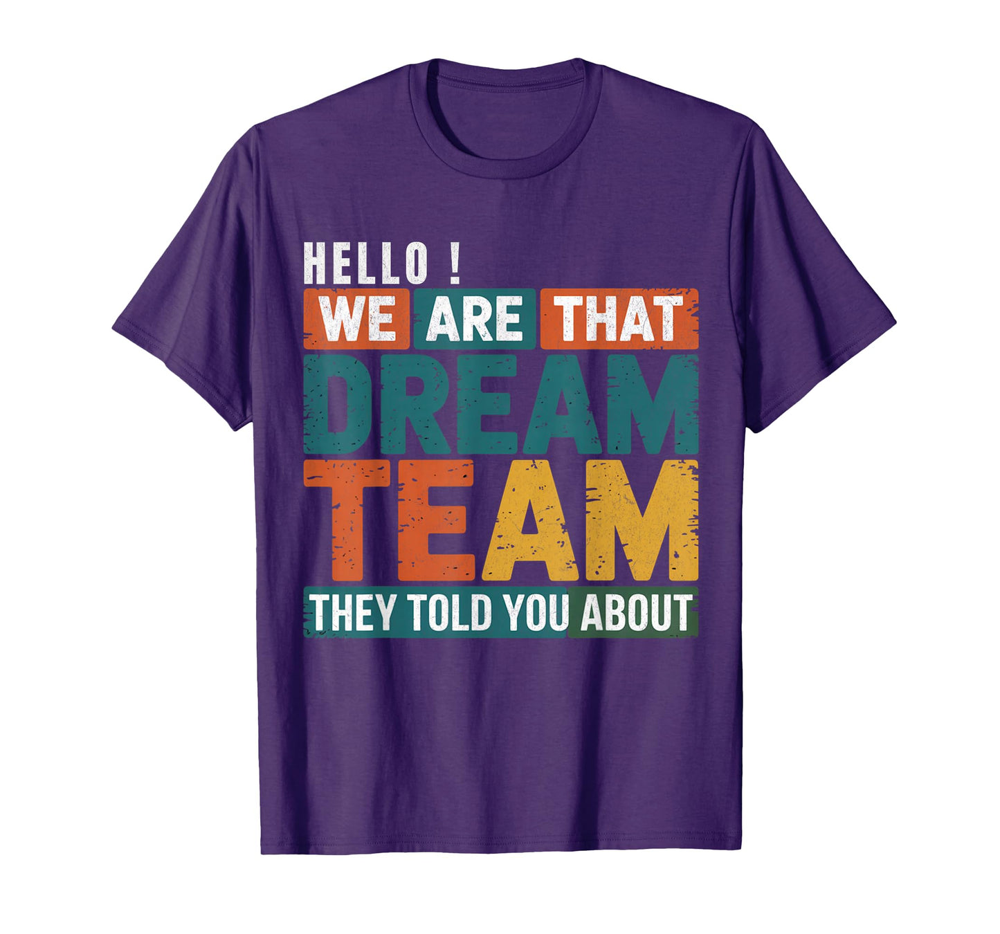 Hello we are That Dream Team They Told You About Men Women T-Shirt
