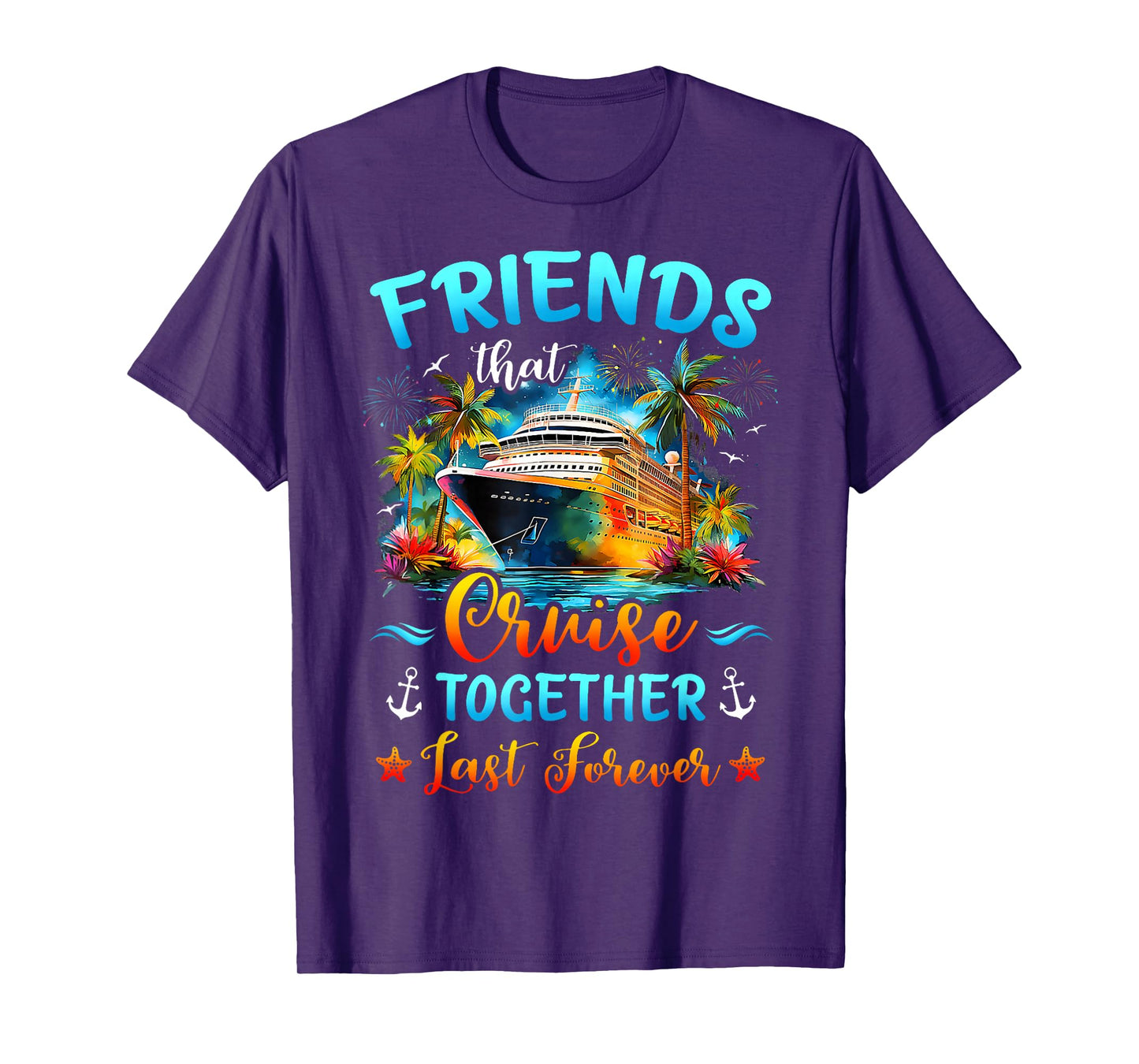 Friends That Cruise Together Last Forever Ship Cruising T-Shirt