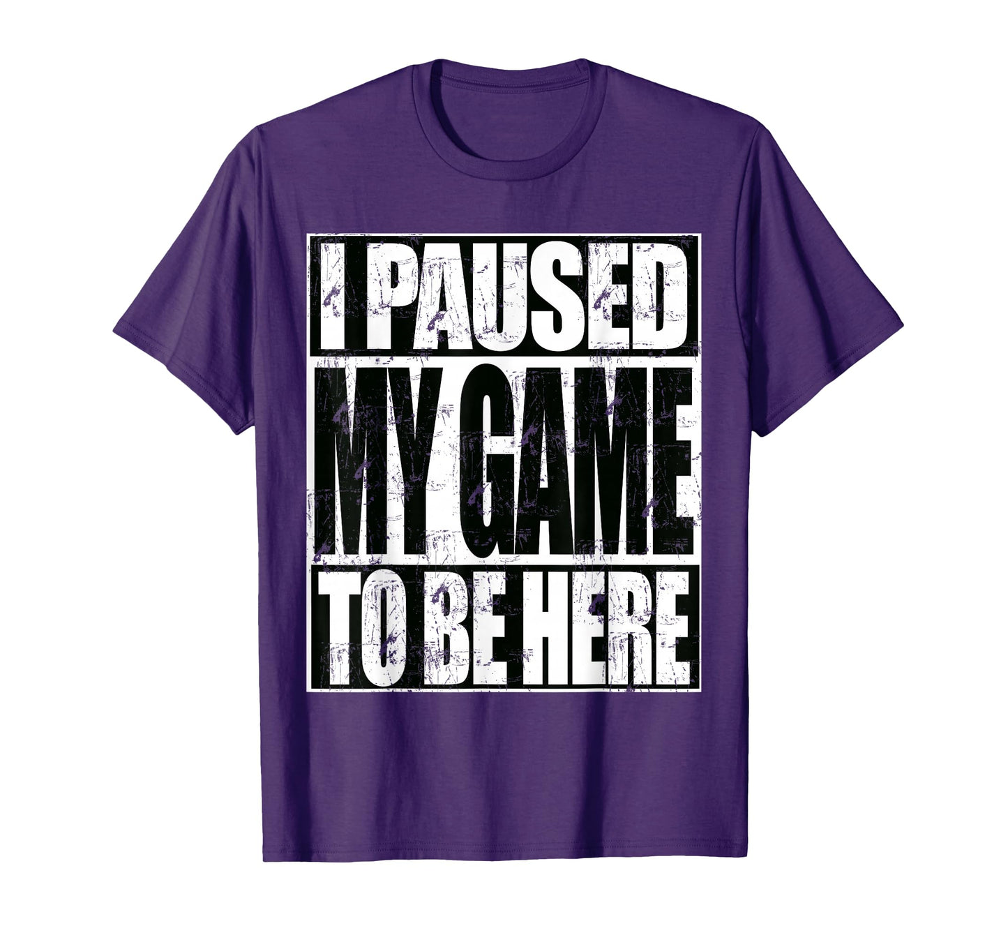 I Paused My Game To Be Here Funny Sarcastic Gamer T-Shirt