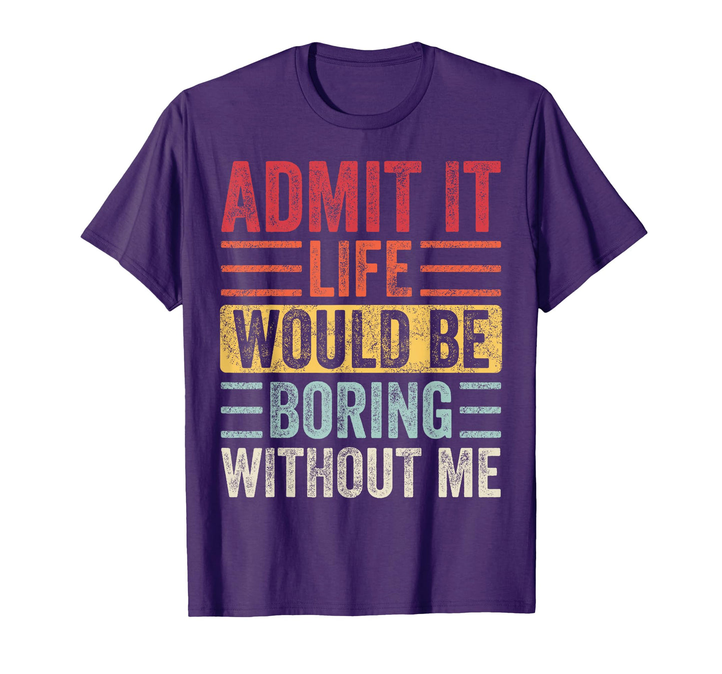 Good Funny Gifts Admit It Life Would Be Boring Without Me Retro Graphic T-Shirt