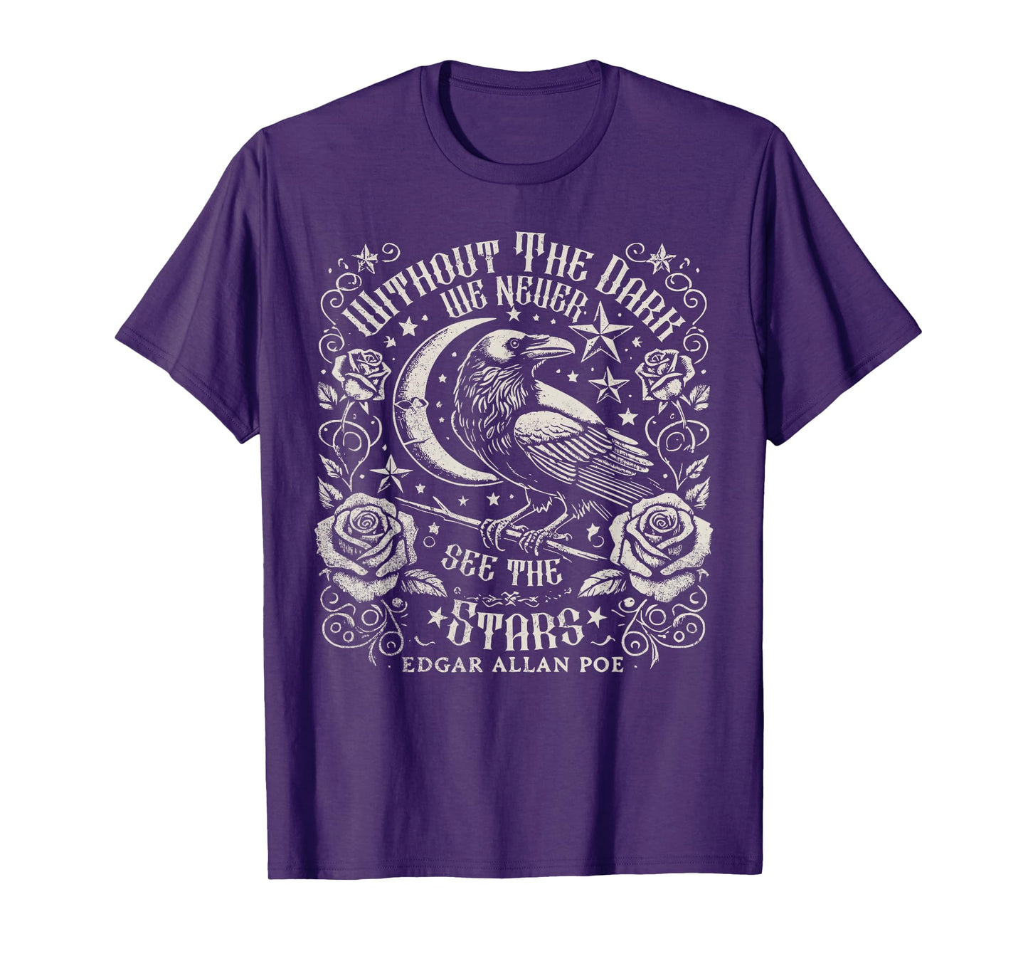 Without The Dark We Never See The Stars Poe quotes Poems T-Shirt