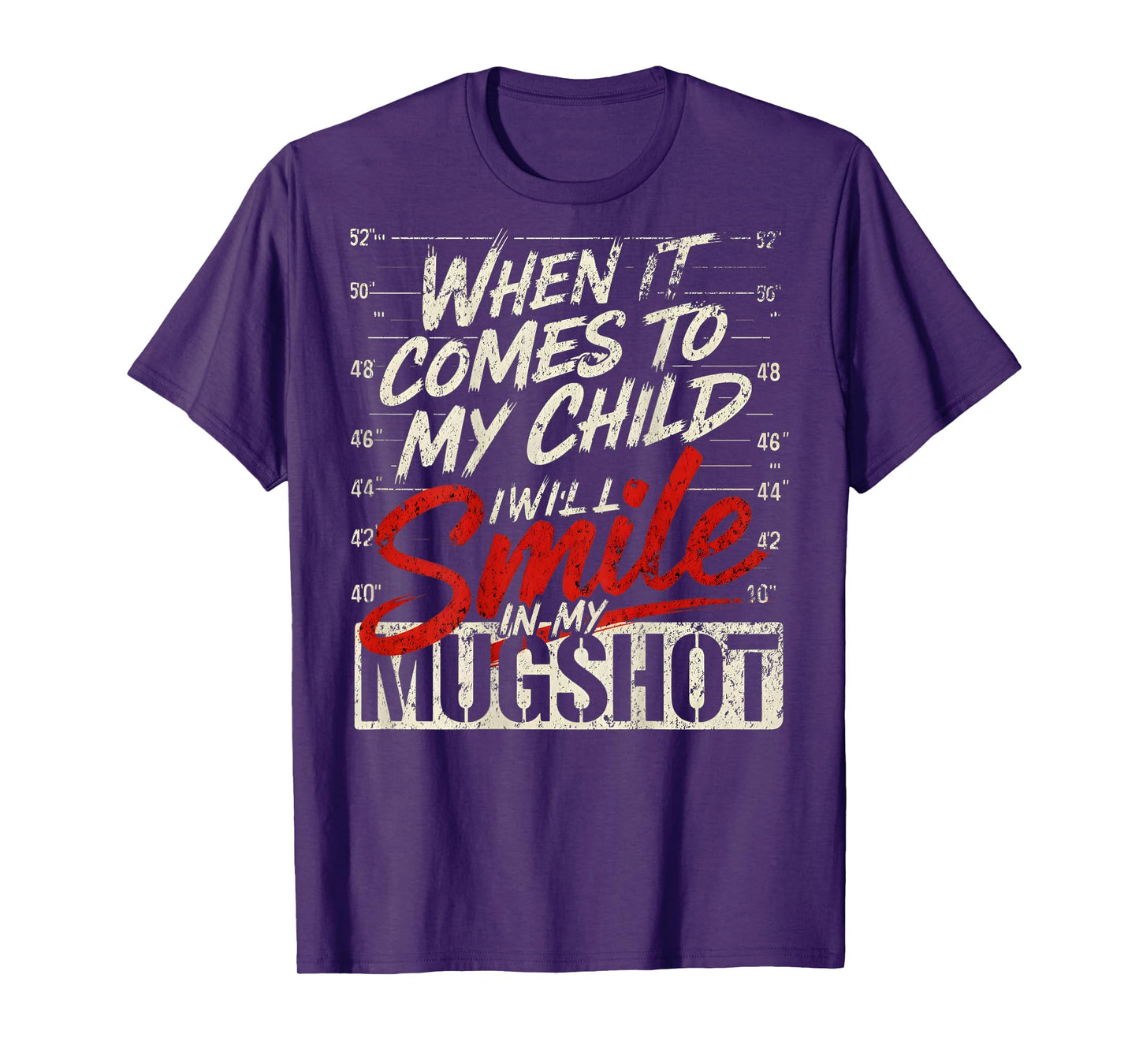 (ON Back) When It Comes to My Child I Will Smile in Mugshot T-Shirt