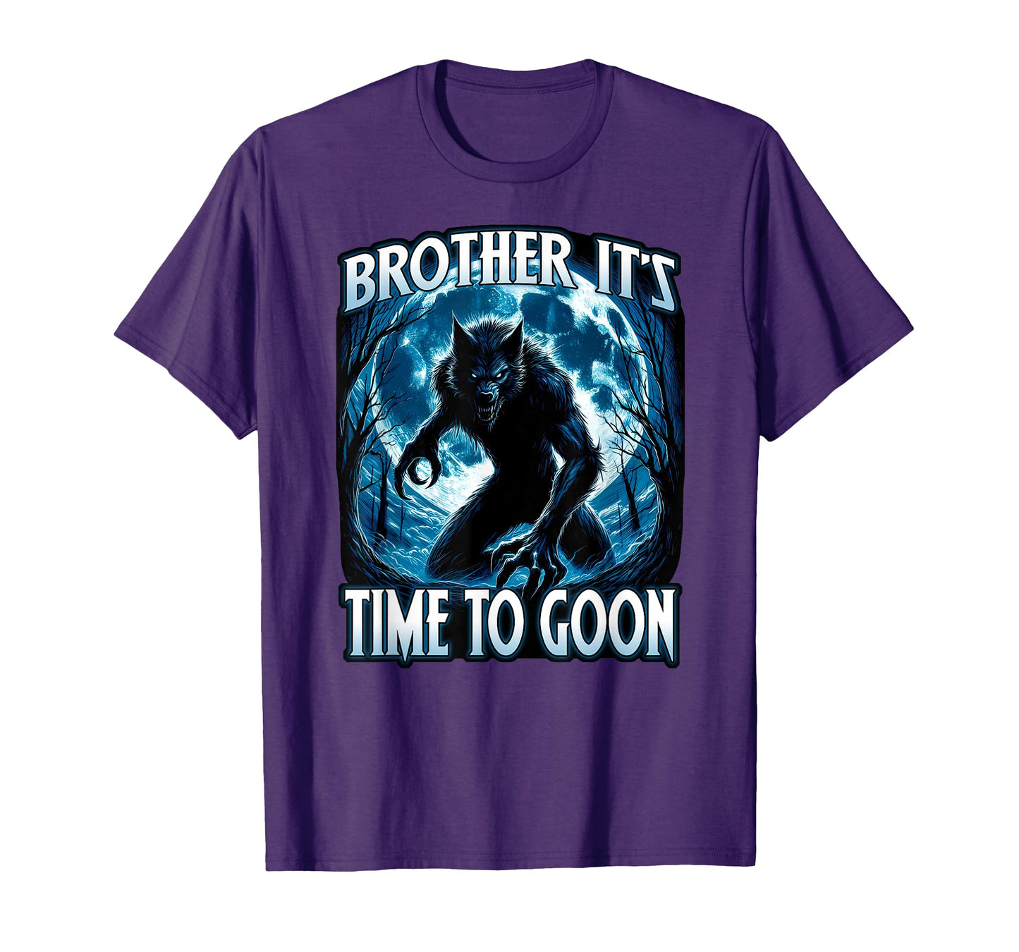 BROTHER IT'S TIME TO GOON Cringe Alpha Wolf Edging Gooner T-Shirt
