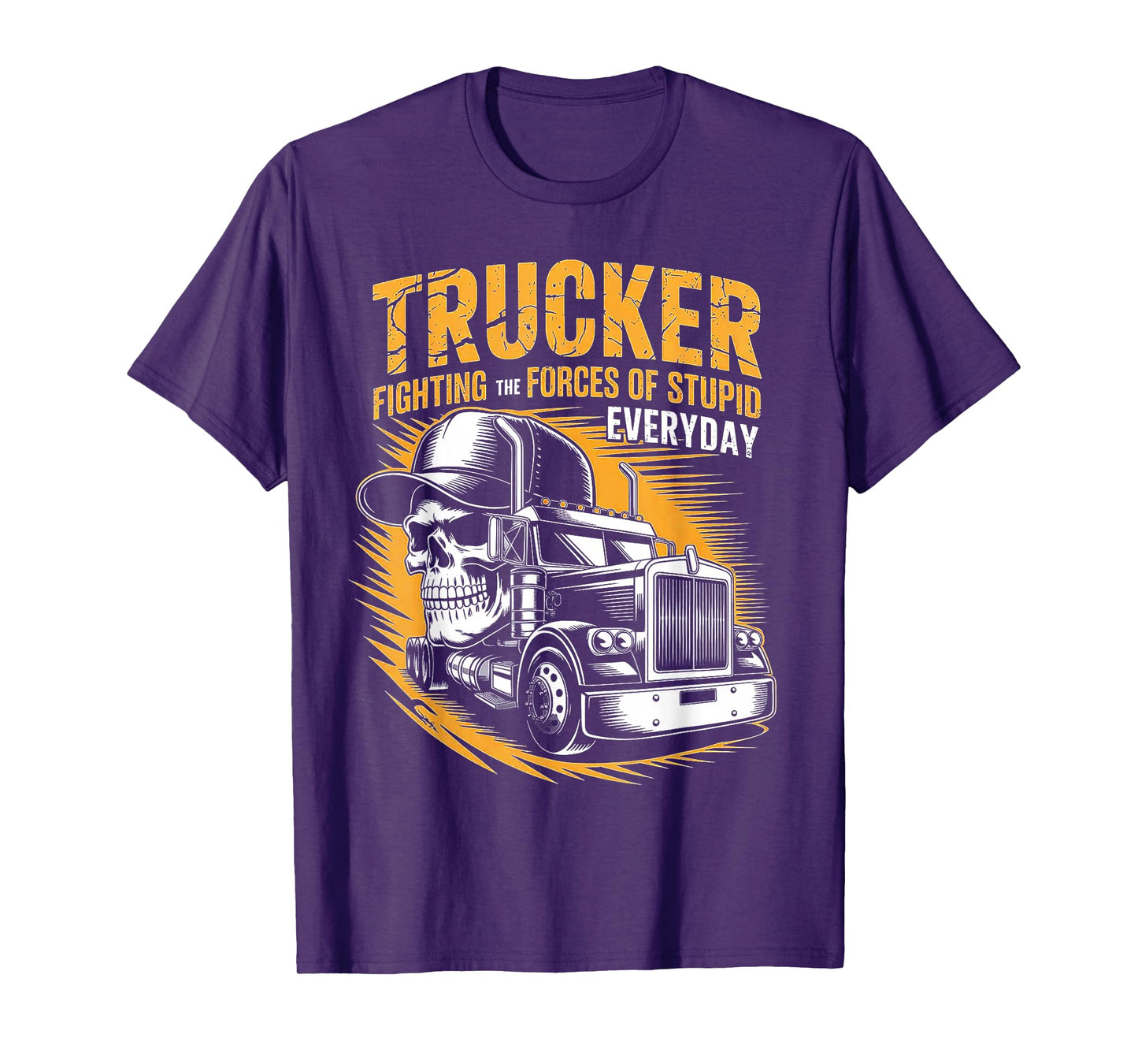 Trucker Fighting The Forces of Stupid Everyday T-Shirt