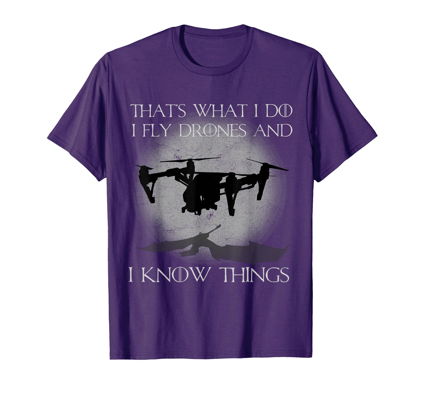 I Fly Drones And I Know Things Funny Drone Pilot T-Shirt
