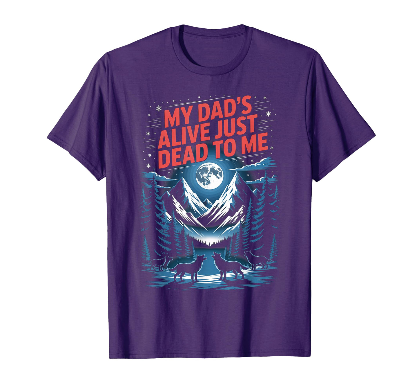 My Dad's Alive Just Dead To Me Funny Sarcasm Son Daughgter T-Shirt