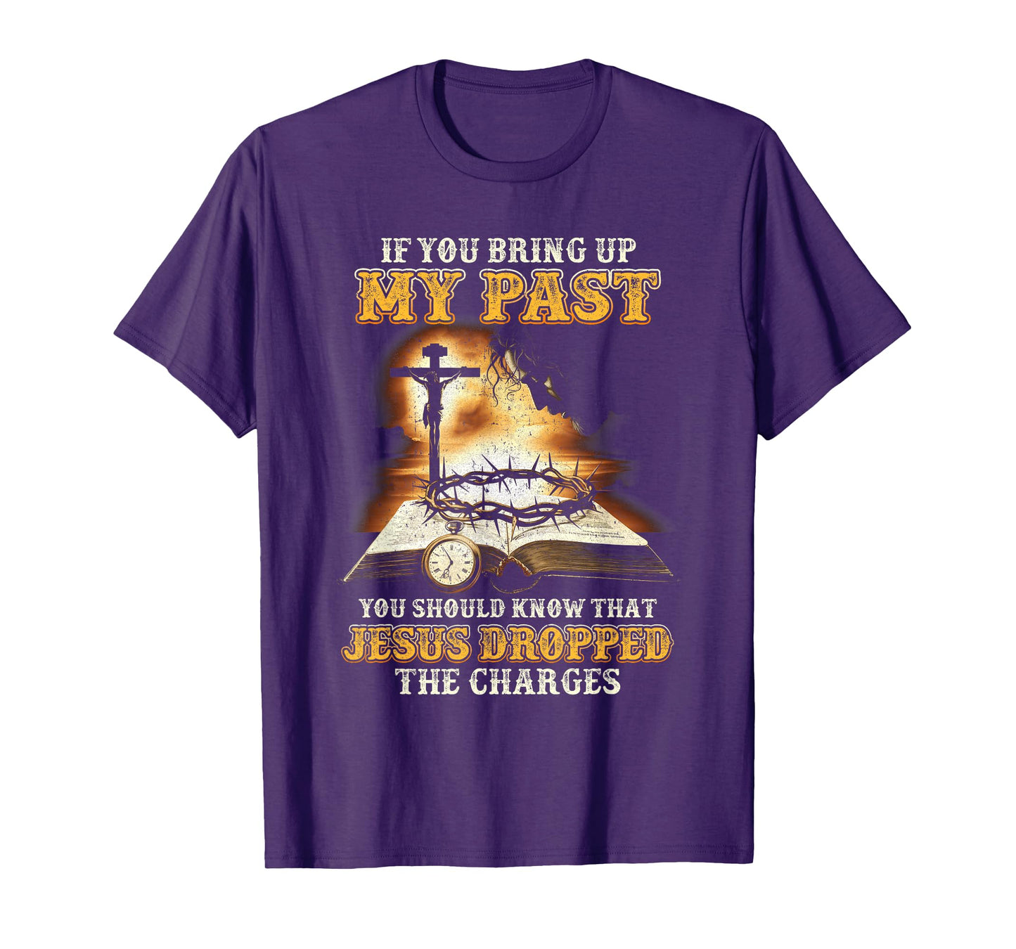 If You Bring Up My Past You Should Know That Jesus T-Shirt