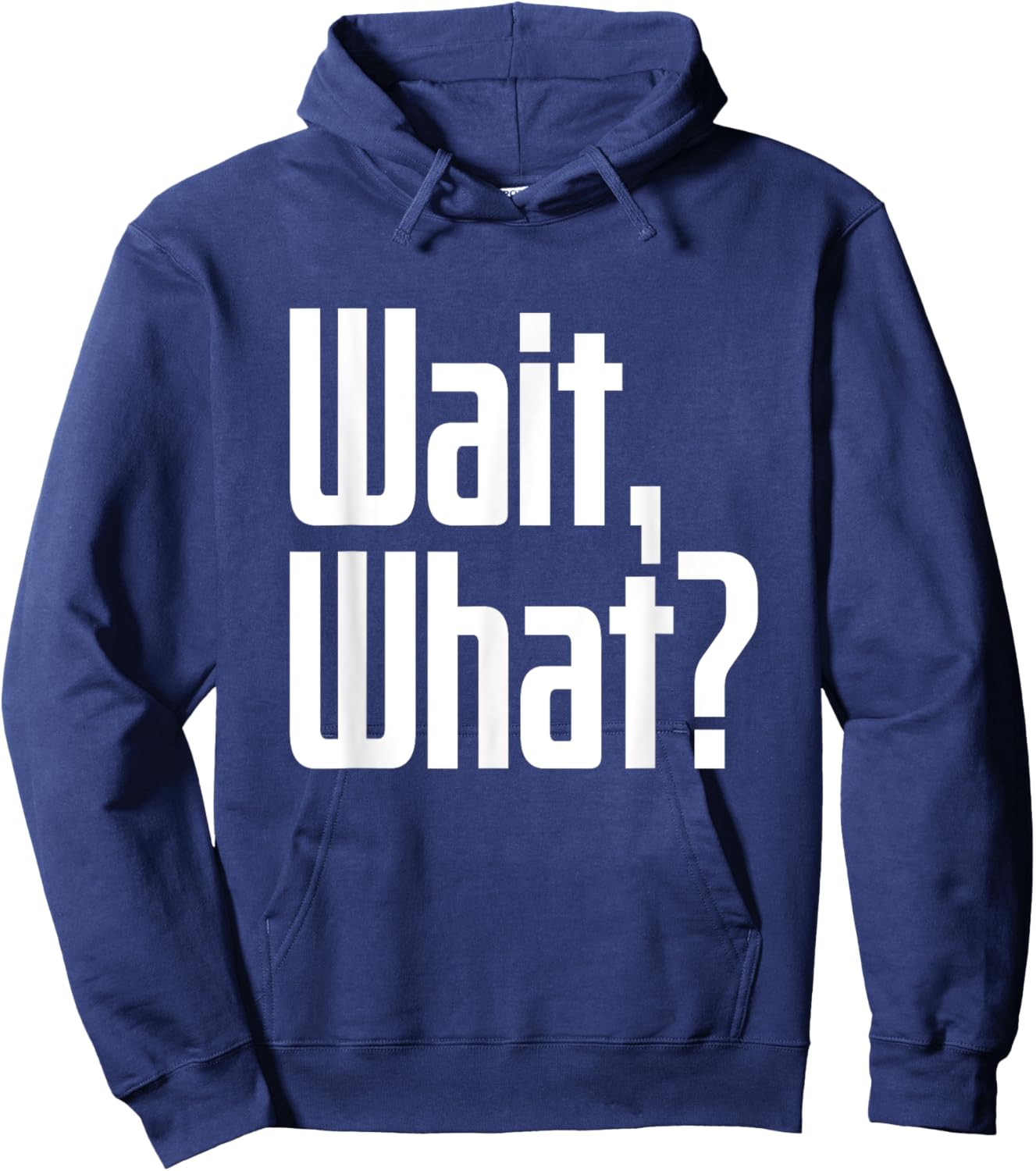 Wait What Saying Funny Teenage Culture Slang Hoodie - Hoodie | Navy
