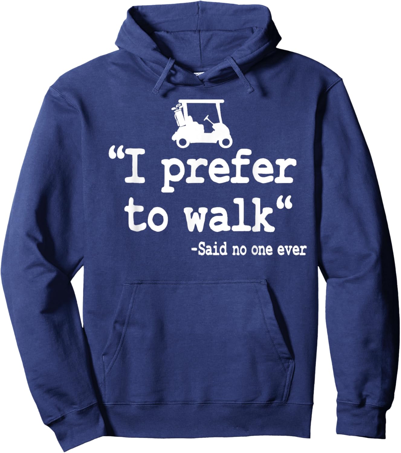 I Prefer To Walk Quote Golf Cart Driving Humor Funny Golfing Hoodie - Hoodie | Navy