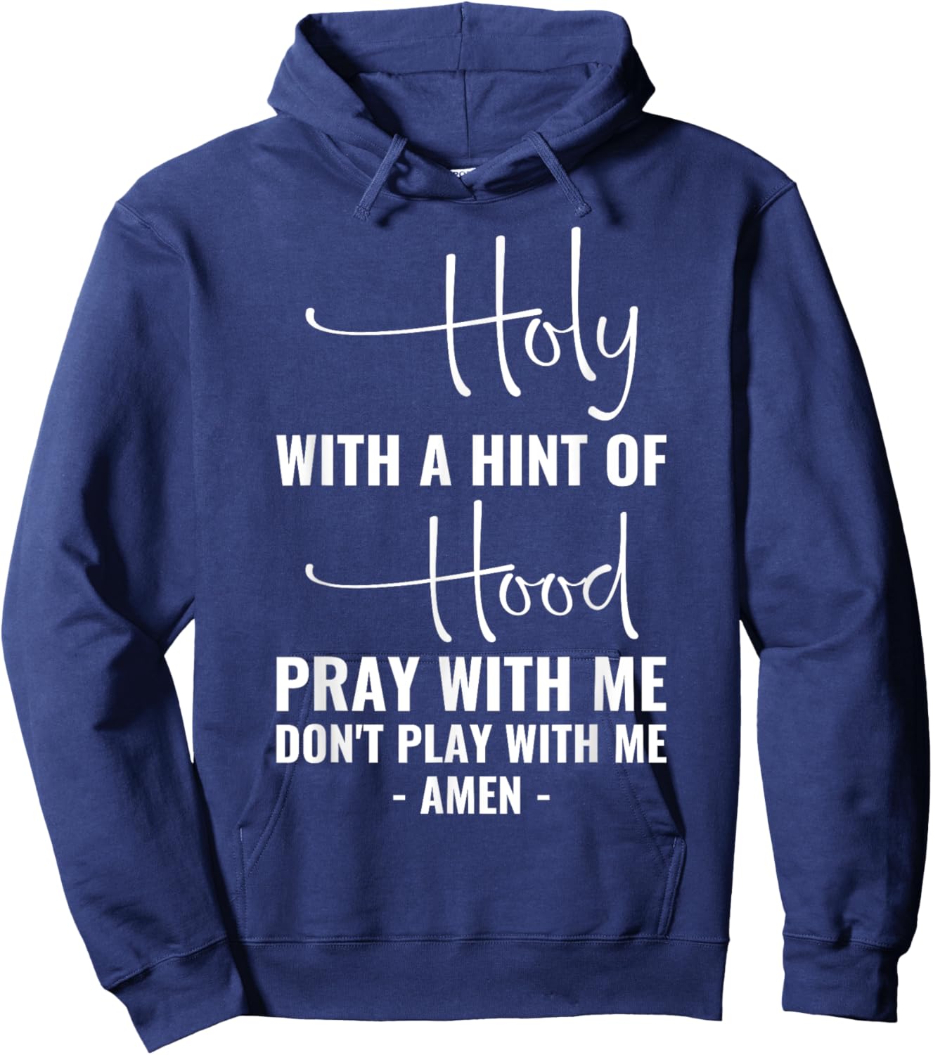 Holy With A Hint Of Hood Pray With Me Don't Play With Me Hoodie - Hoodie | Navy