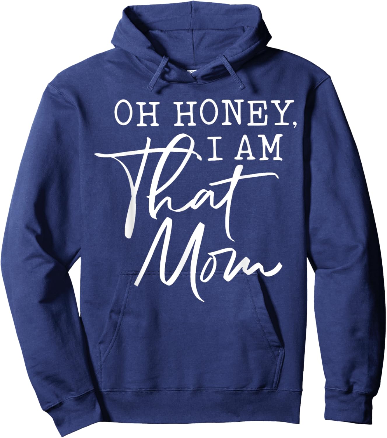 Oh Honey I am That Mom Hoodie - Hoodie | Navy