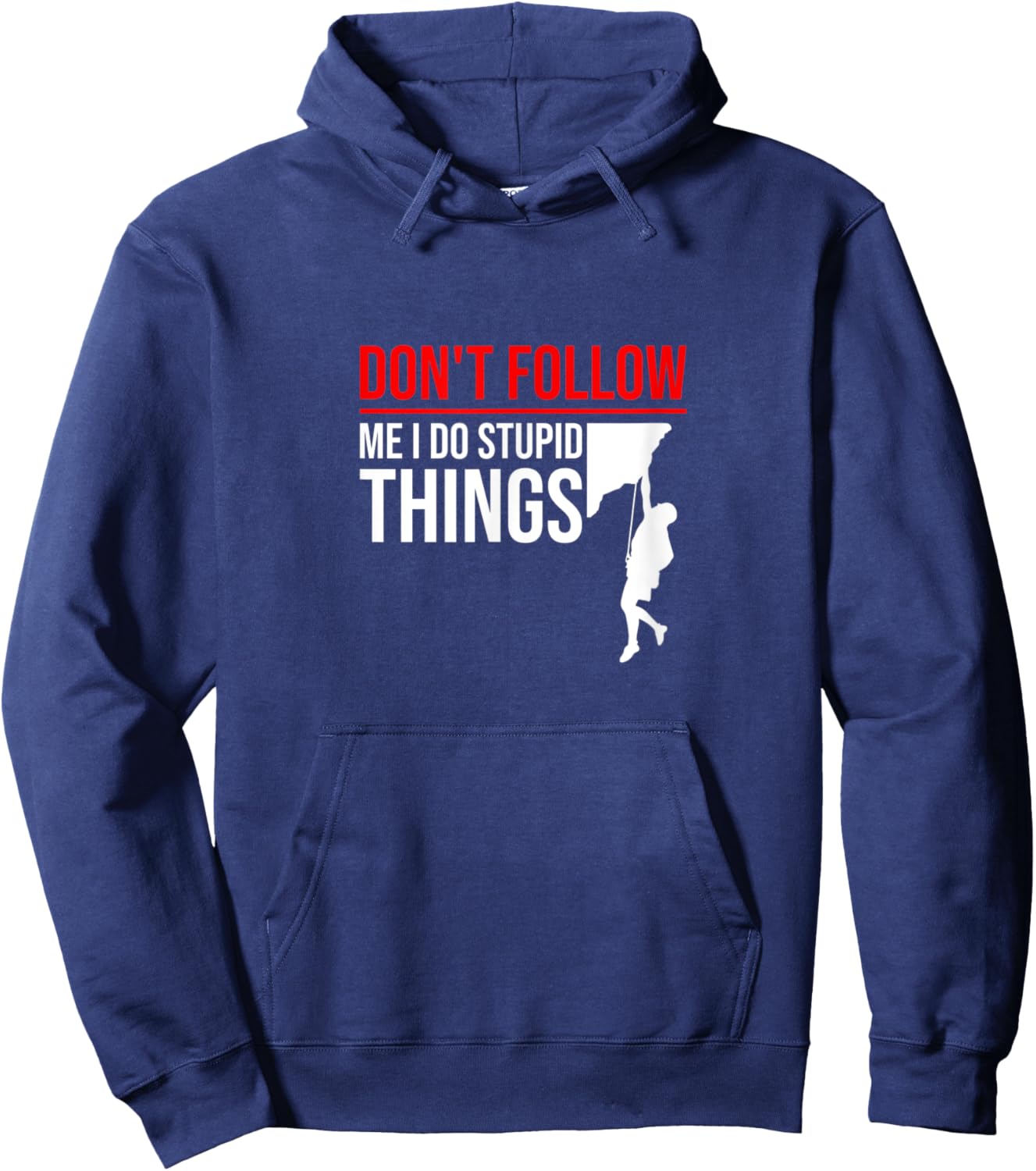 Don't Follow Me I Do Stupid Things Funny Climber Rock Climb Hoodie - Hoodie | Navy