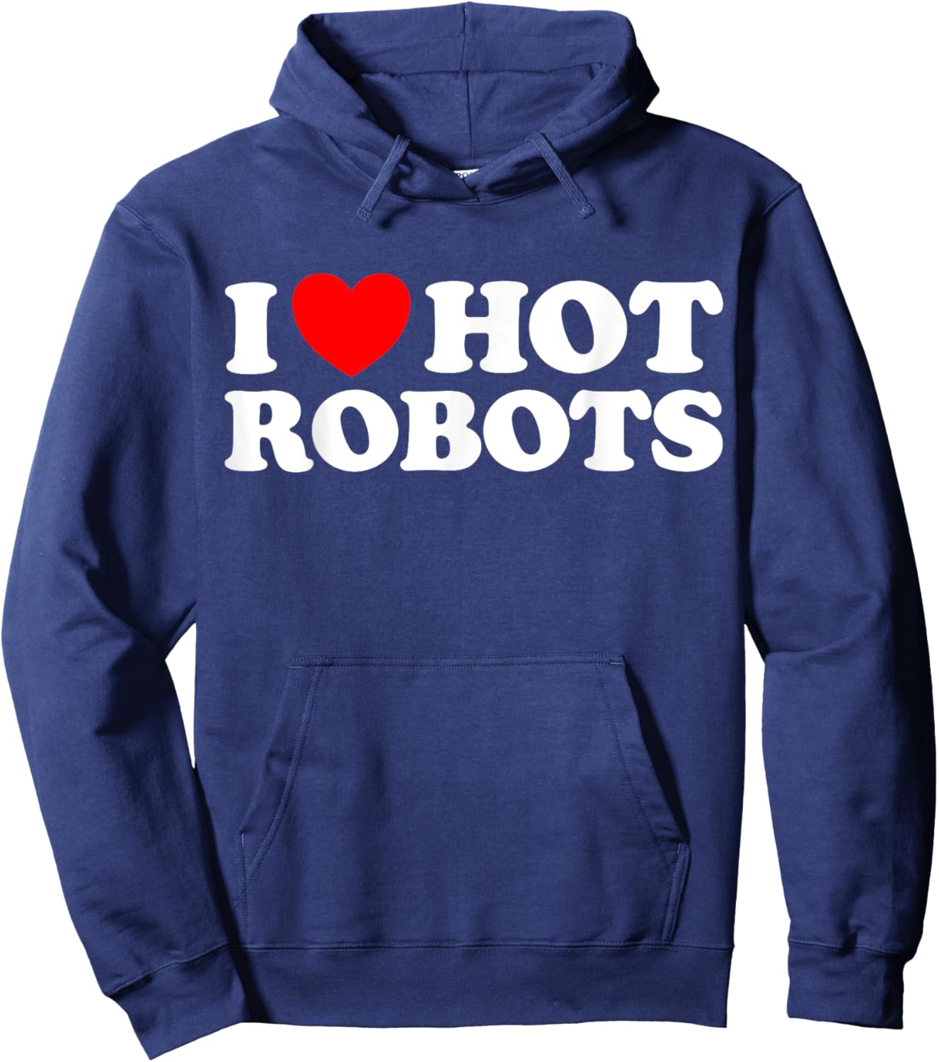 I Love Hot Robots Android AI Simulation Fun Weird Bot Synth Hoodie - Hoodie | Navy
