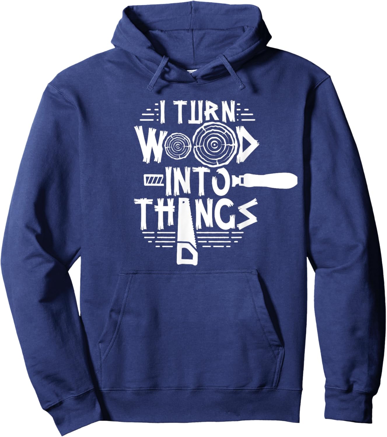 Woodman Forest Lumberjack Job Wood Working I Turn Wood Into Things Woodworker Woodworking Hoodie - Hoodie | Navy