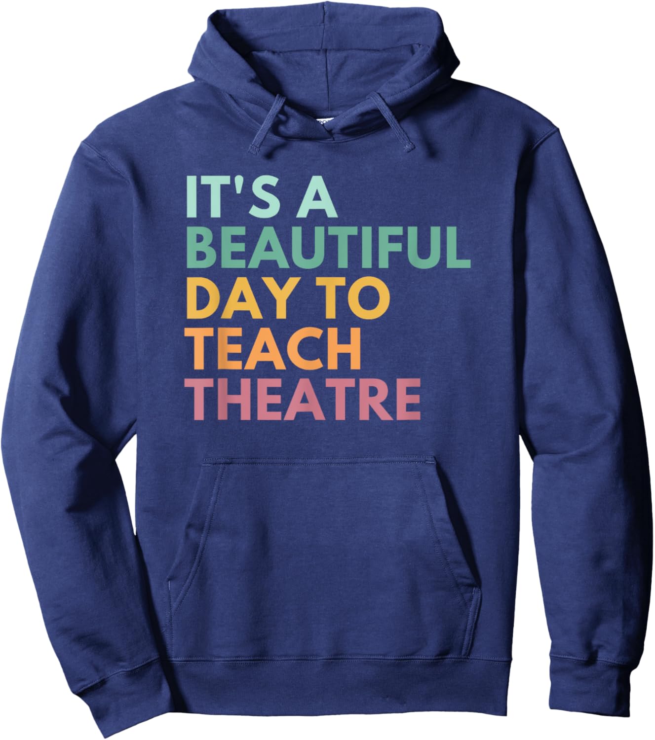 It's A Beautiful Day Teach Theatre, Drama Teacher Hoodie - Hoodie | Navy