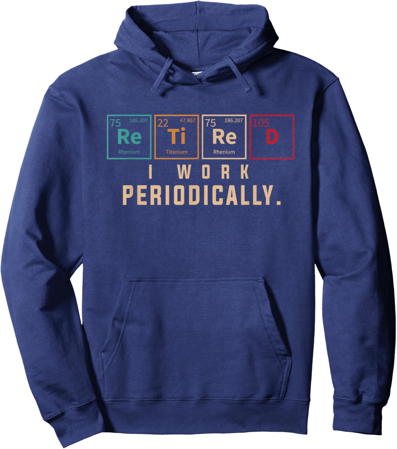 Retired I Work Periodically Periodic Table Funny Chemistry Hoodie - Hoodie | Navy