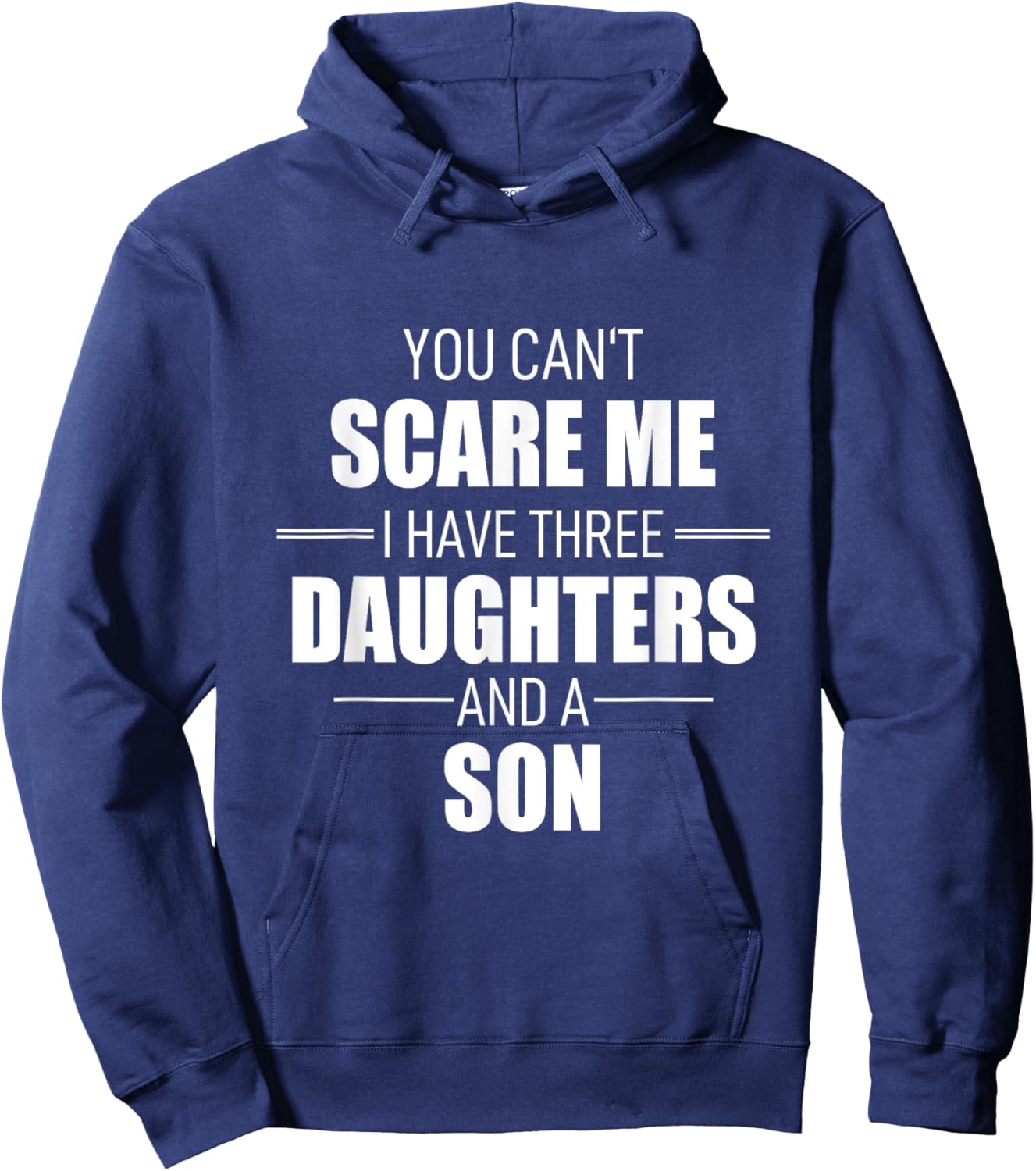 Fathers Day You Cant Scare Me I Have 3 Daughters And A Son Hoodie - Hoodie | Navy