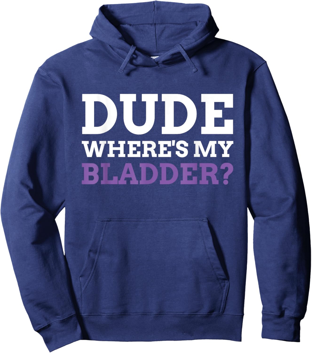 Dude Where's My Bladder? Funny Bladder Cancer Hoodie - Hoodie | Navy