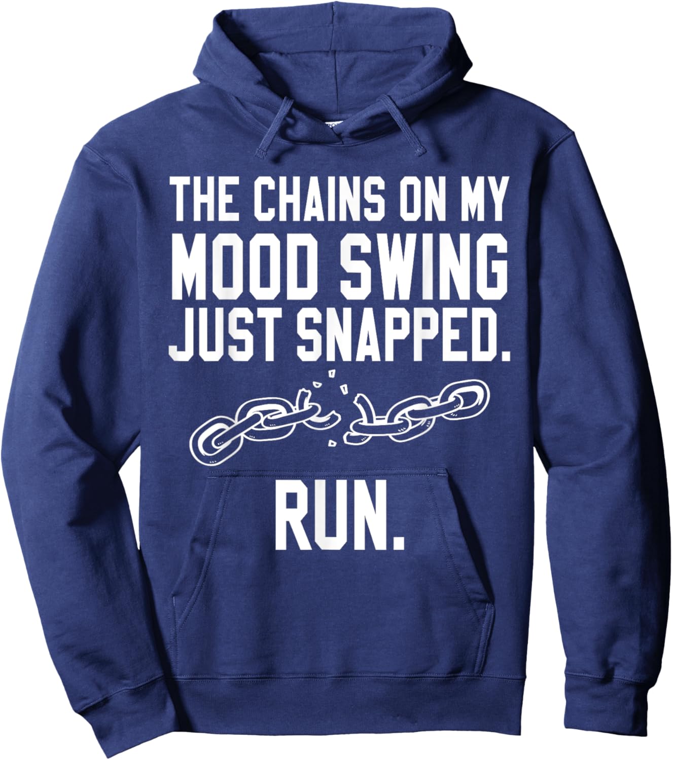 Funny Quotes The Chains on my Mood Swing just Snapped RUN Hoodie - Hoodie | Navy
