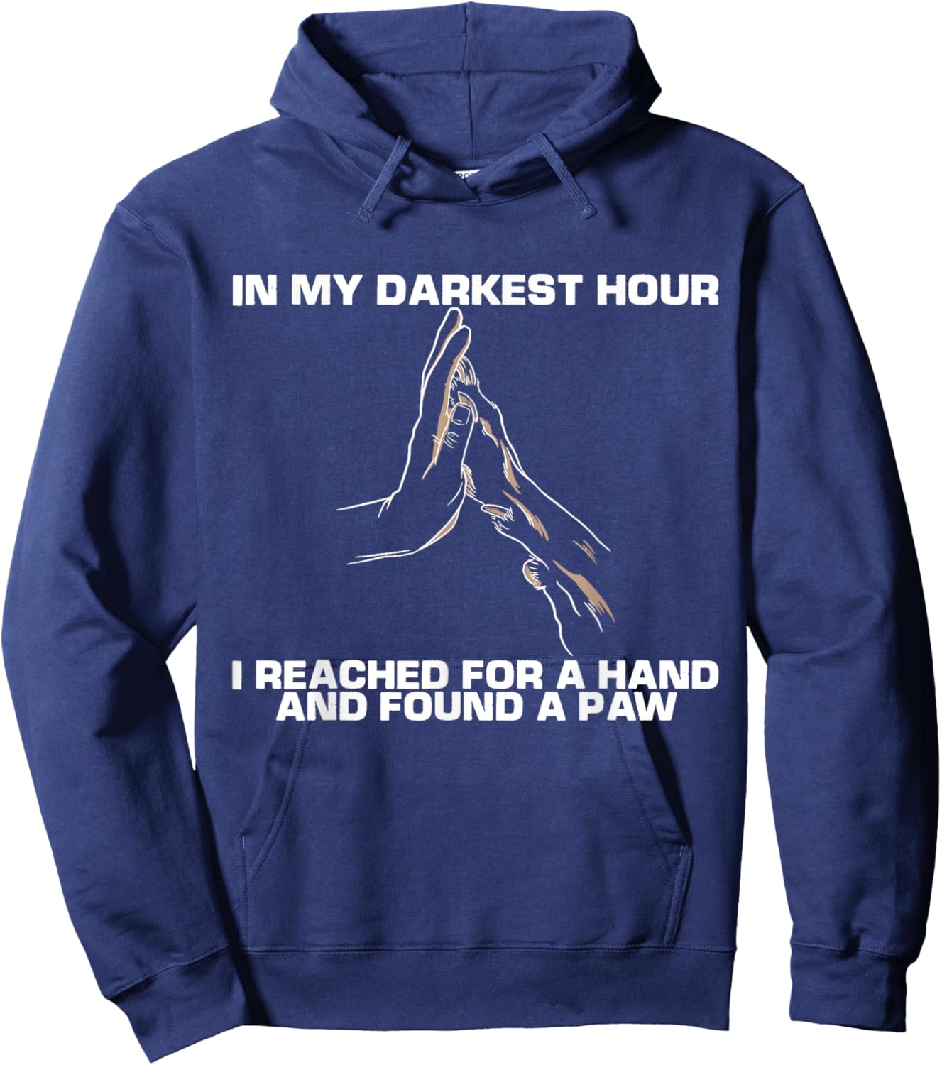 In My Darkest Hour, I Reached For A Hand And Found A Paw Hoodie - Hoodie | Navy
