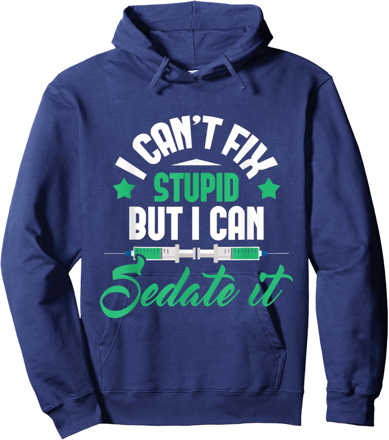 I Can't Fix Stupid But I Can Sedate It - Nurse Anesthetist Hoodie - Hoodie | Navy