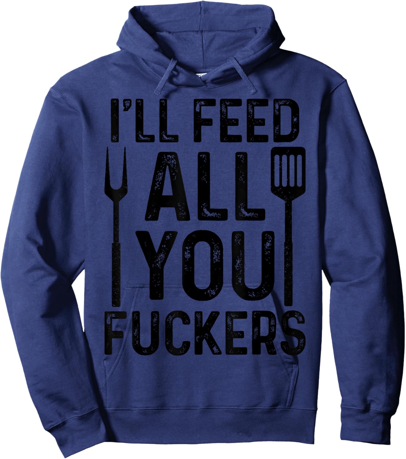 Chef I'll Feed All You F#ckers Funny BBQ Grilling Cook Hoodie - Hoodie | Navy