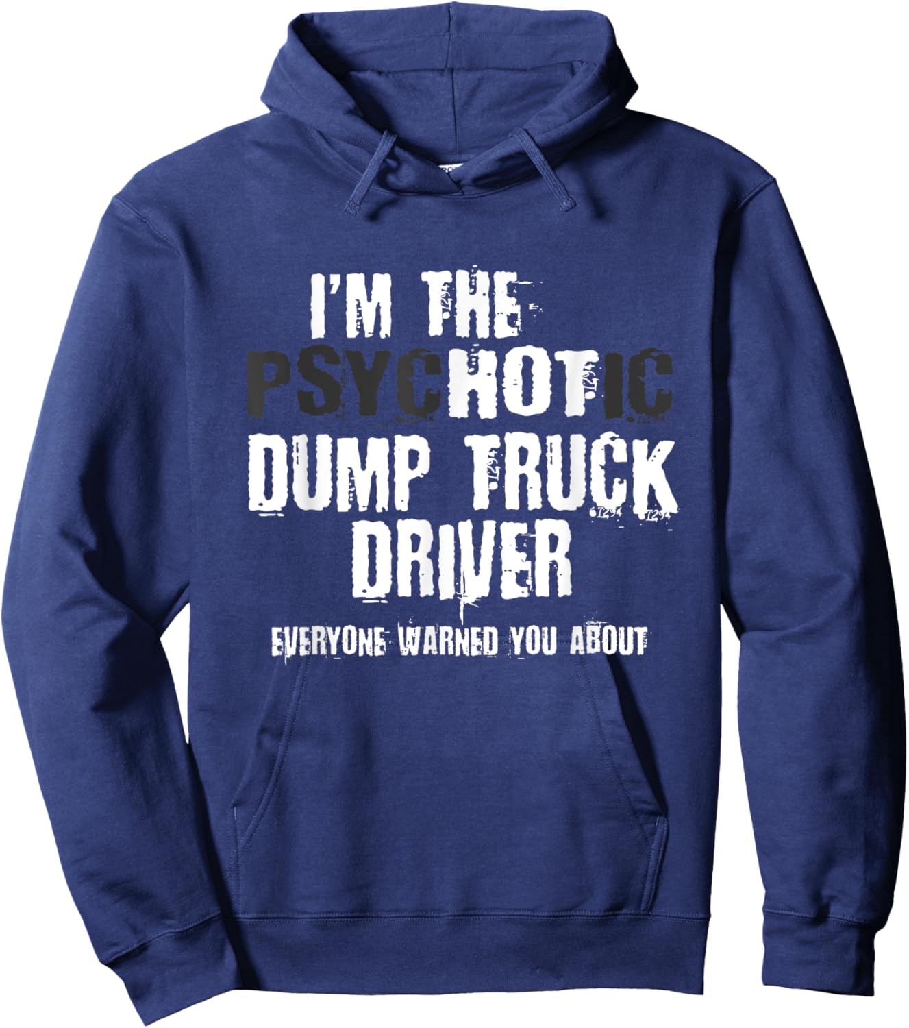 I'm The Hot Psychotic Dump Truck Driver Warning You Funny Hoodie - Hoodie | Navy