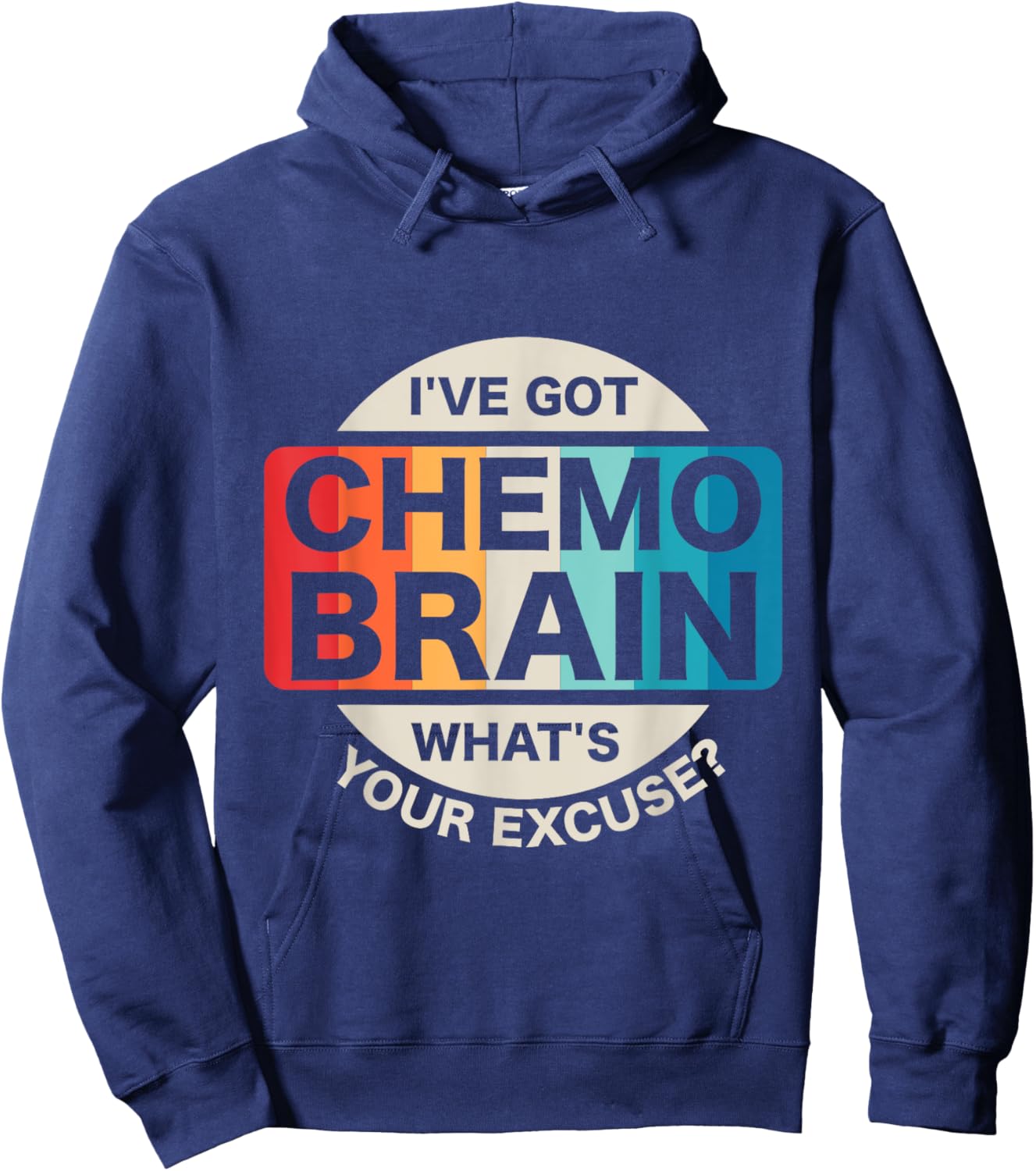 I've Got Chemo Brain What's Your Excuse? Cancer Awareness Hoodie - Hoodie | Navy