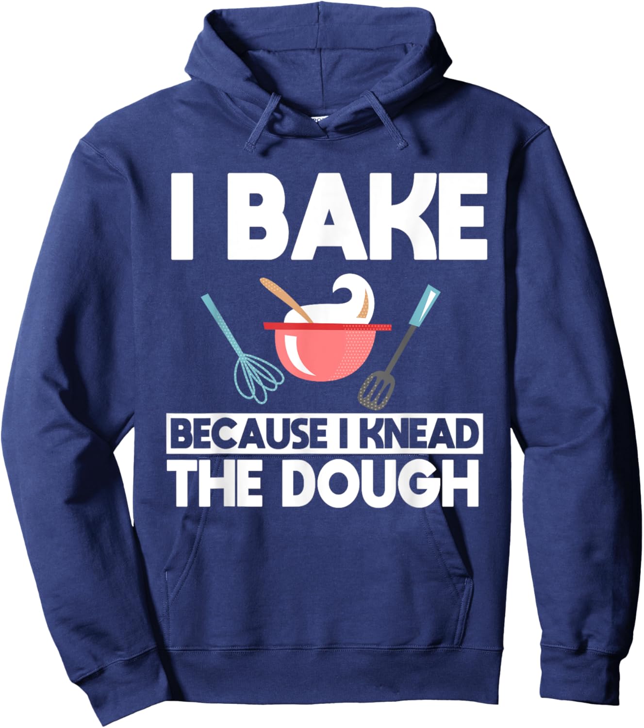I Bake Because I Knead The Dough Baker Baking Hoodie - Hoodie | Navy