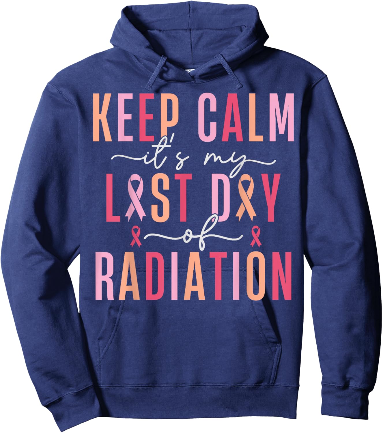 Keep Calm It's My Last Day Of Radiation Therapy Treatment Hoodie - Hoodie | Navy