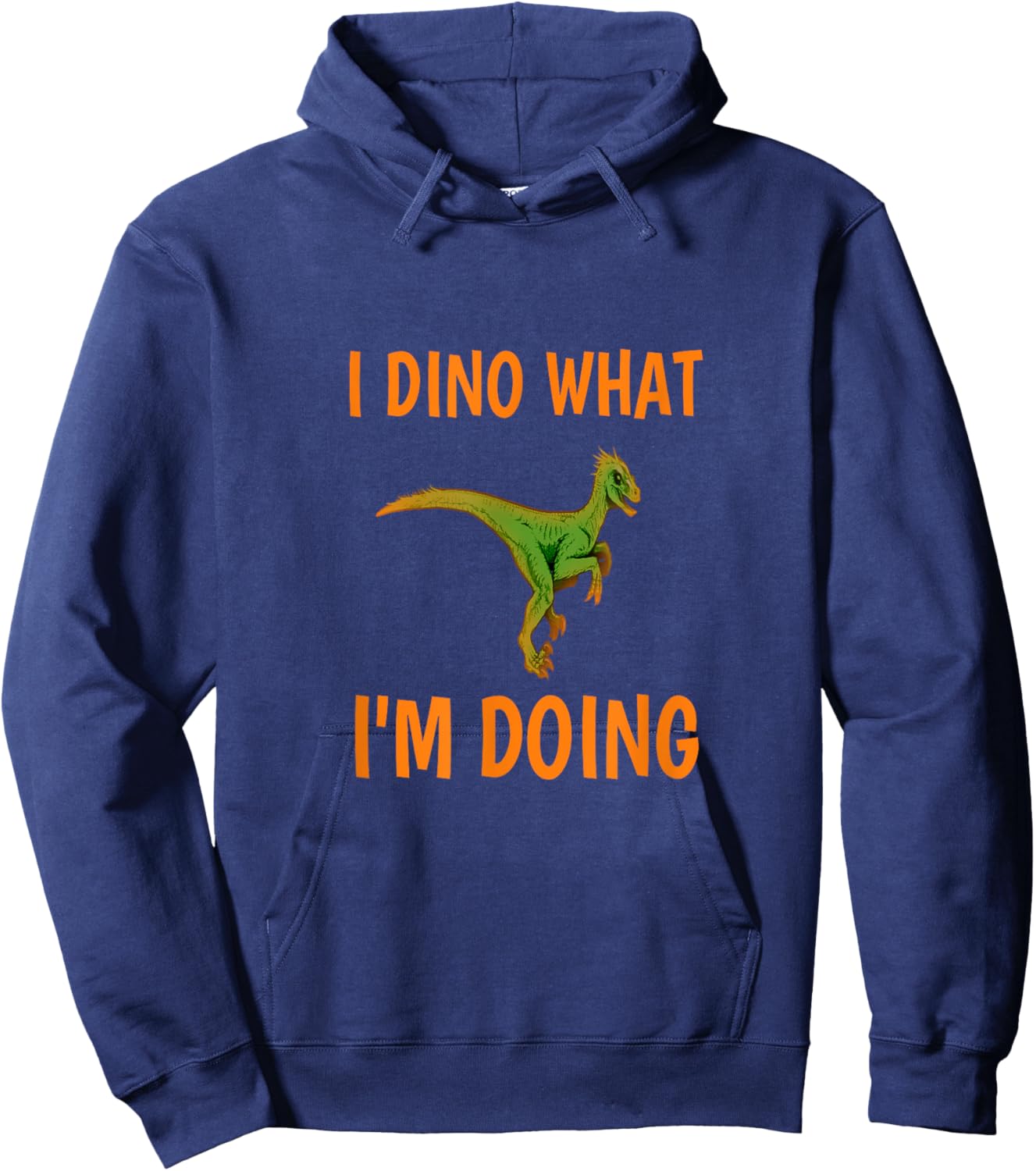 I dino what I'm doing funny dinosaur Hoodie - Hoodie | Navy
