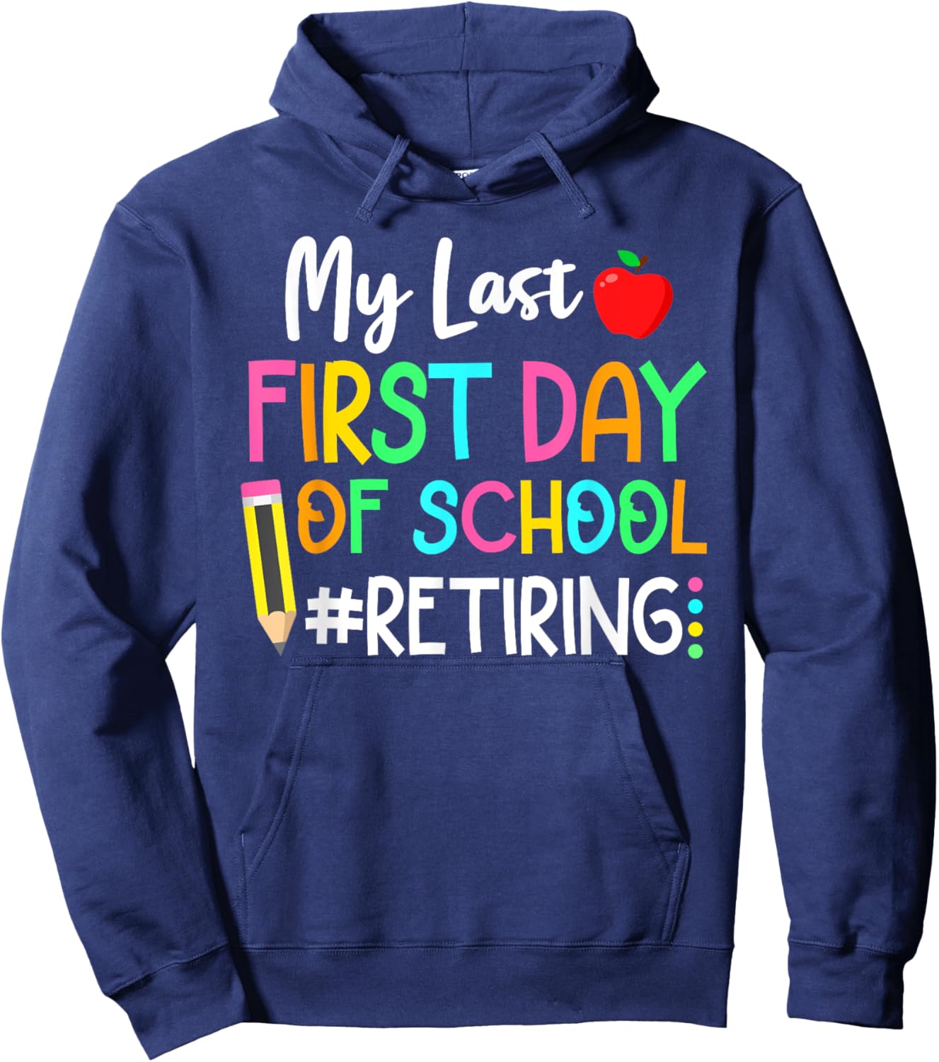 Funny Teacher's Retirement "My Last First Day of School" Hoodie - Hoodie | Navy