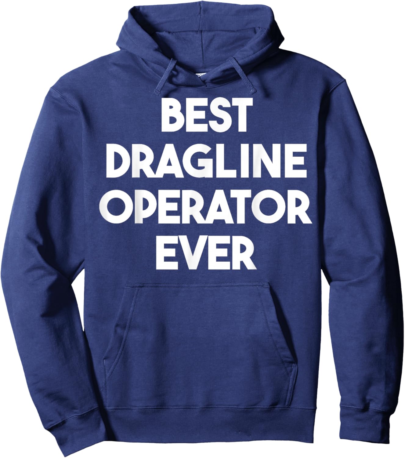 Best Dragline Operator Ever Hoodie - Hoodie | Navy