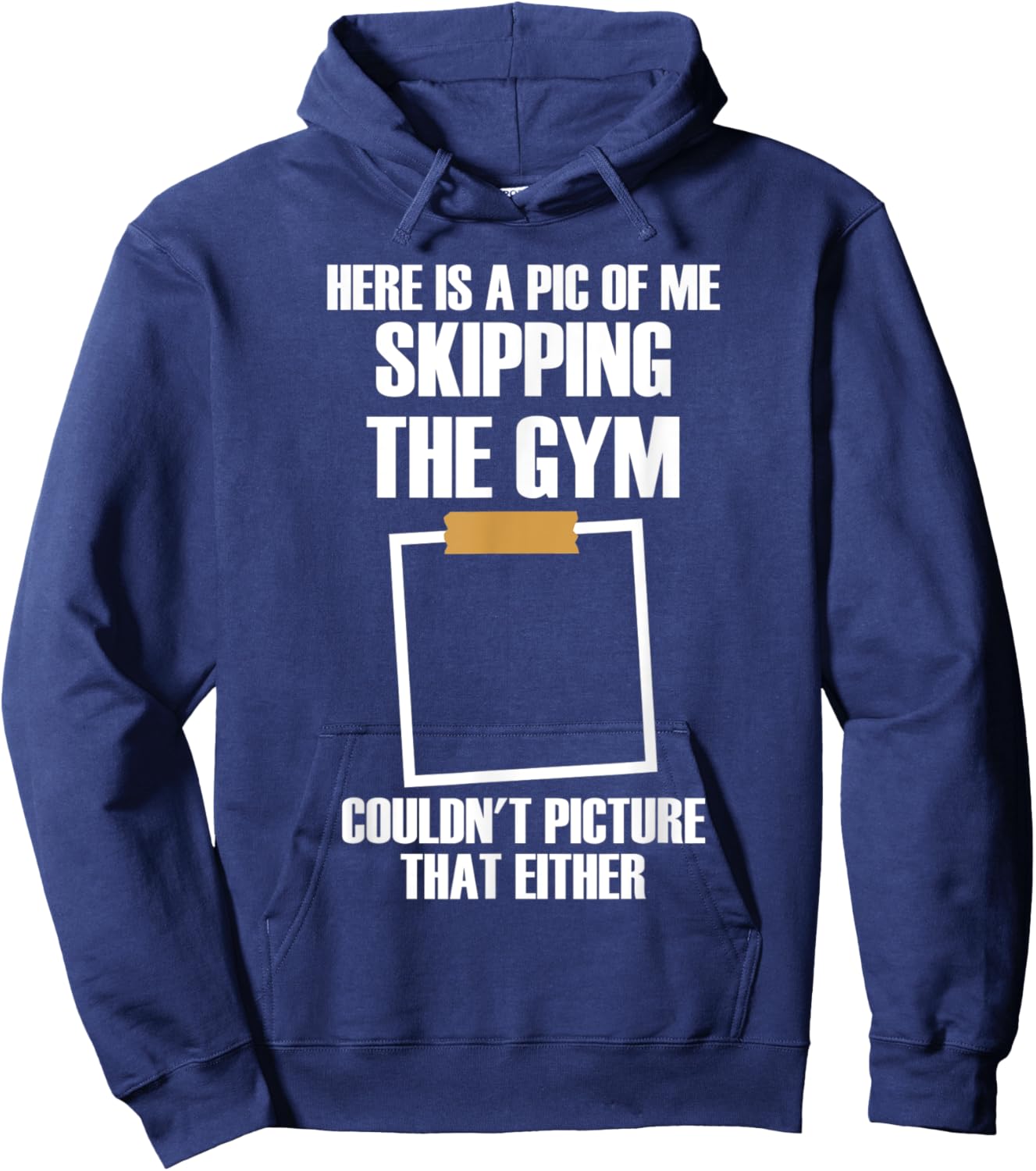 Here Is A Pic Of Me Skipping The Gym Funny Workout Sarcastic Hoodie - Hoodie | Navy