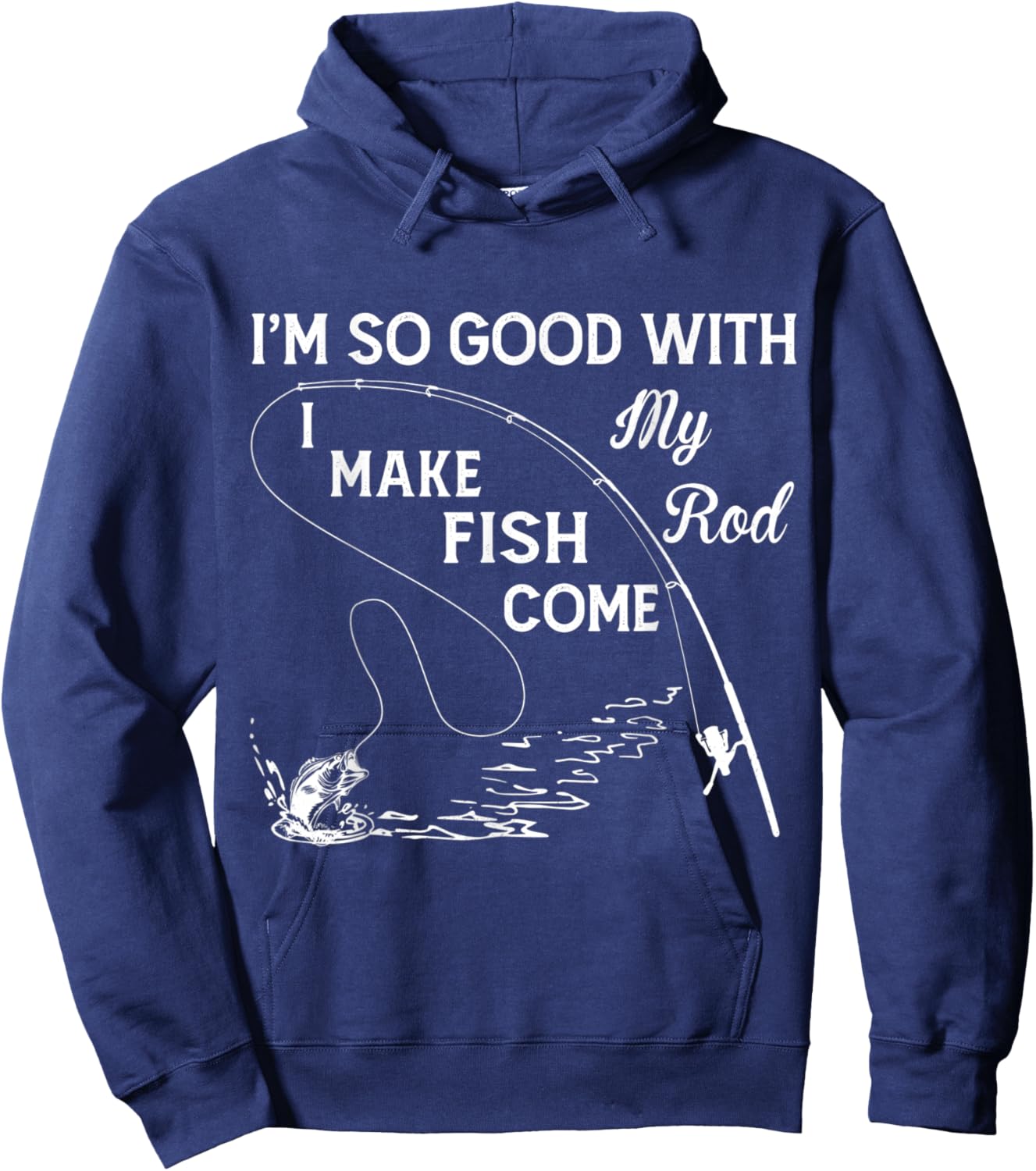 I'm So Good With My Rod - I Make Fish Come Hoodie - Hoodie | Navy