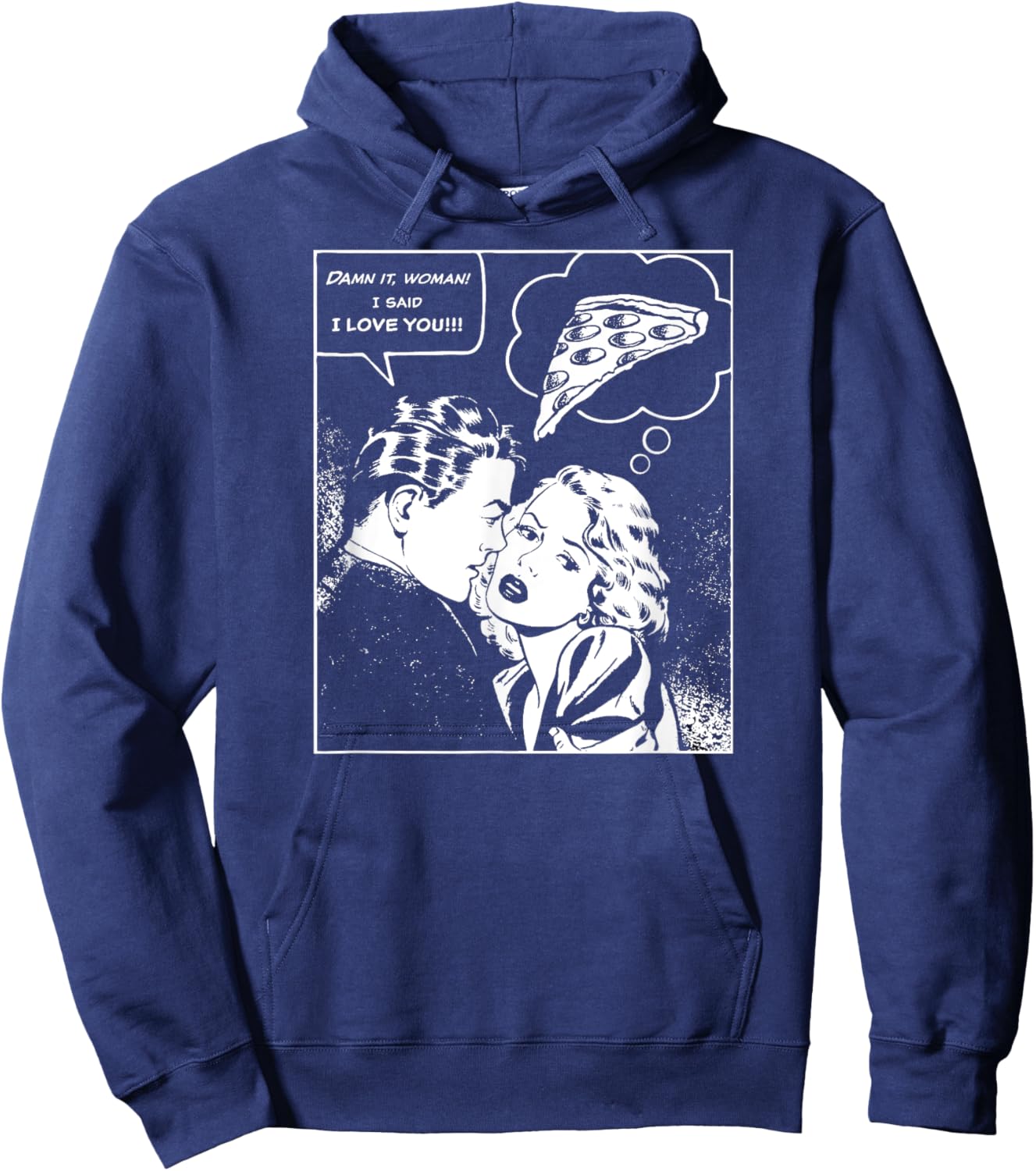 Damn It, Woman, I Said I Love You She's Thinking About Pizza Hoodie - Hoodie | Navy