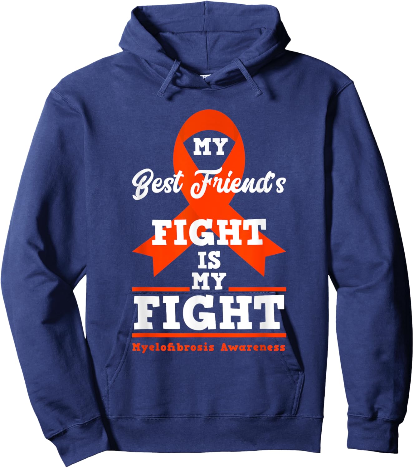 My Best Friend's Fight Is My Fight Myelofibrosis Awareness Hoodie - Hoodie | Navy