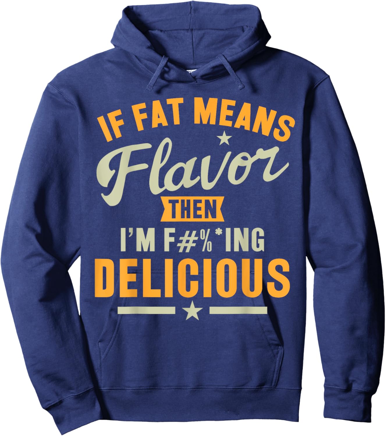 If Fat Means Flavor Then I'm Delicious Funny Foodie Hoodie - Hoodie | Navy