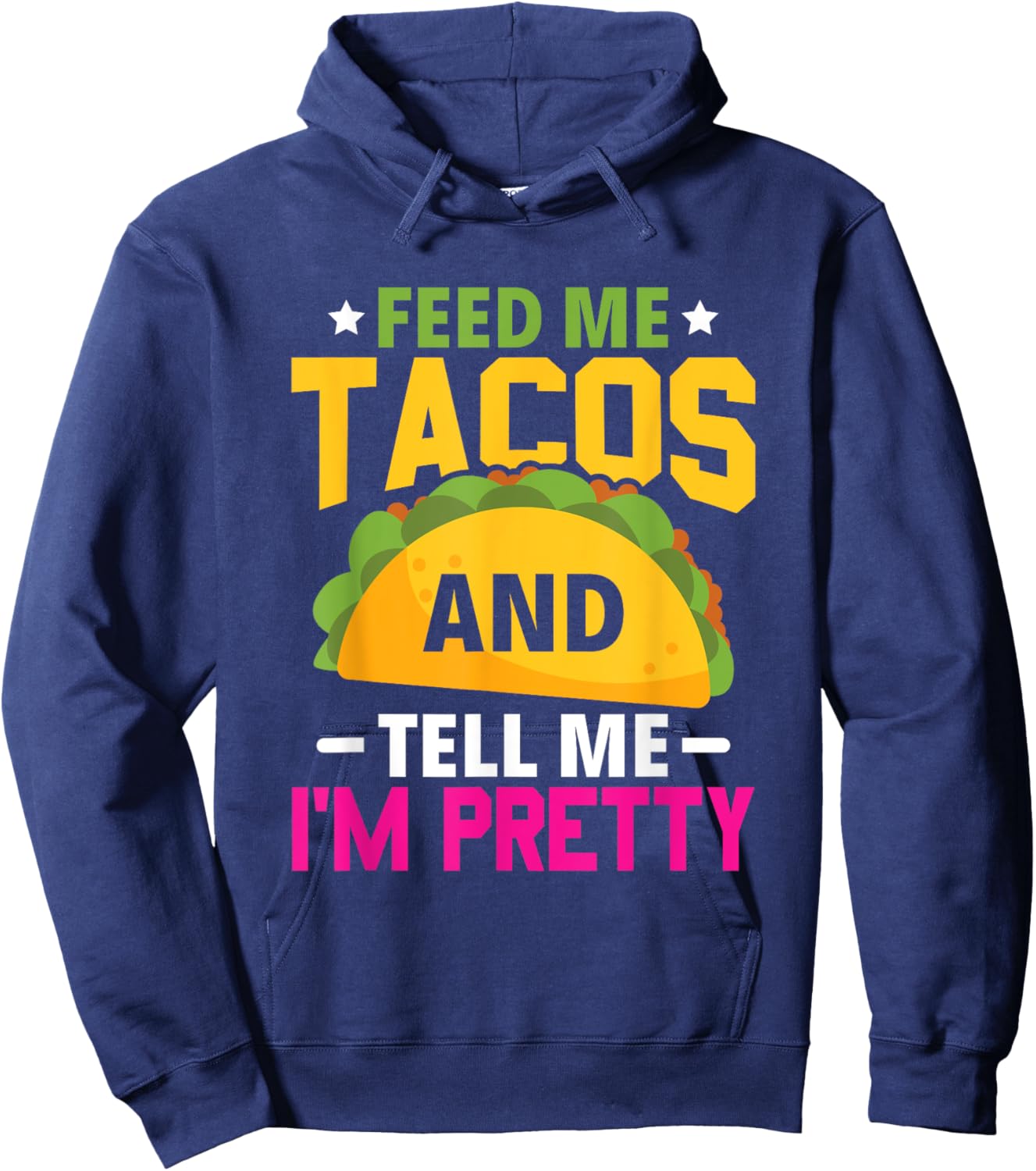 Feed Me Tacos And Tell Me I'm Pretty – Funny Mexican Hoodie - Hoodie | Navy