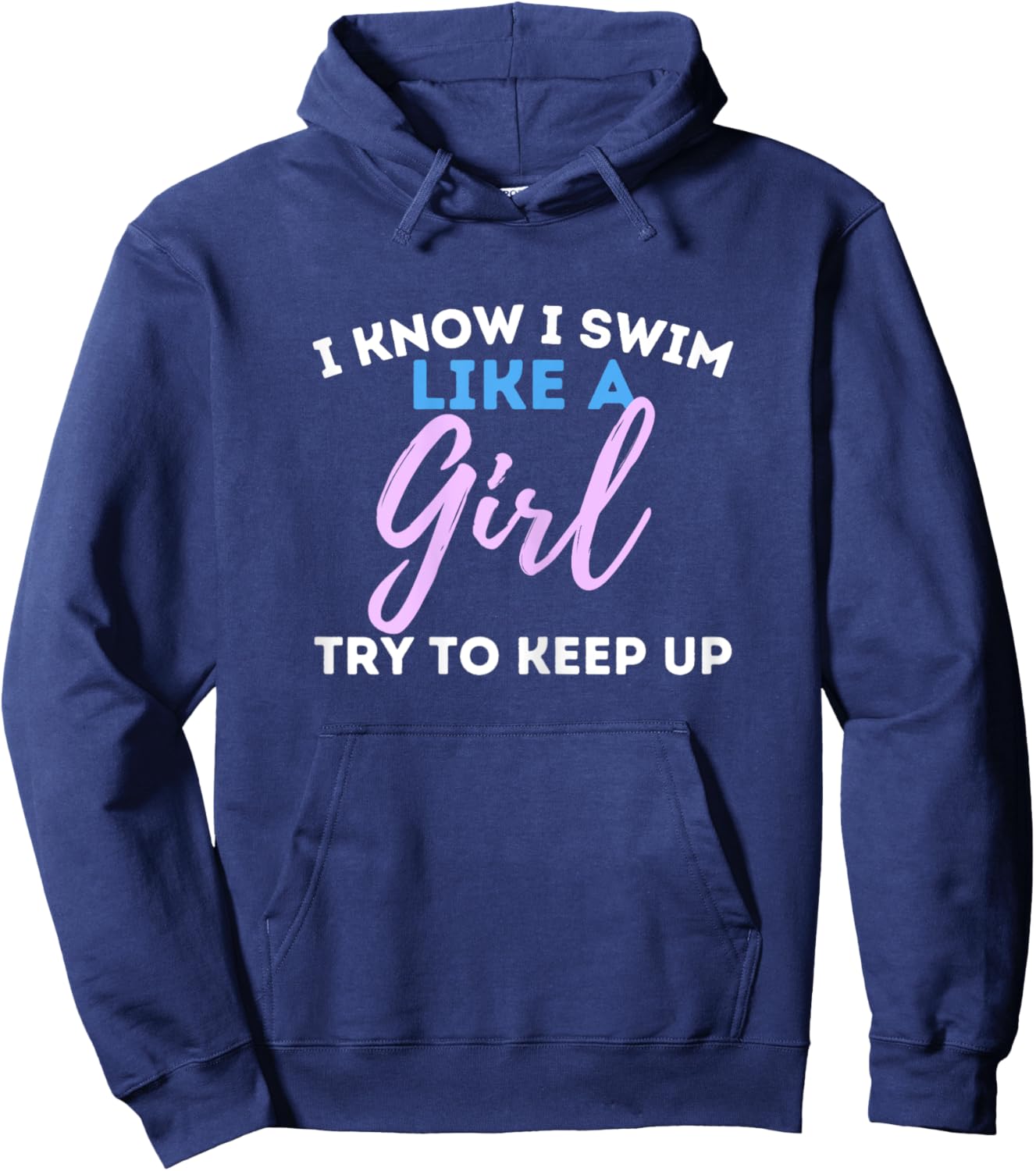 I Know I Swim Like A Girl - Swimming Swimmer Water Sports Hoodie - Hoodie | Navy