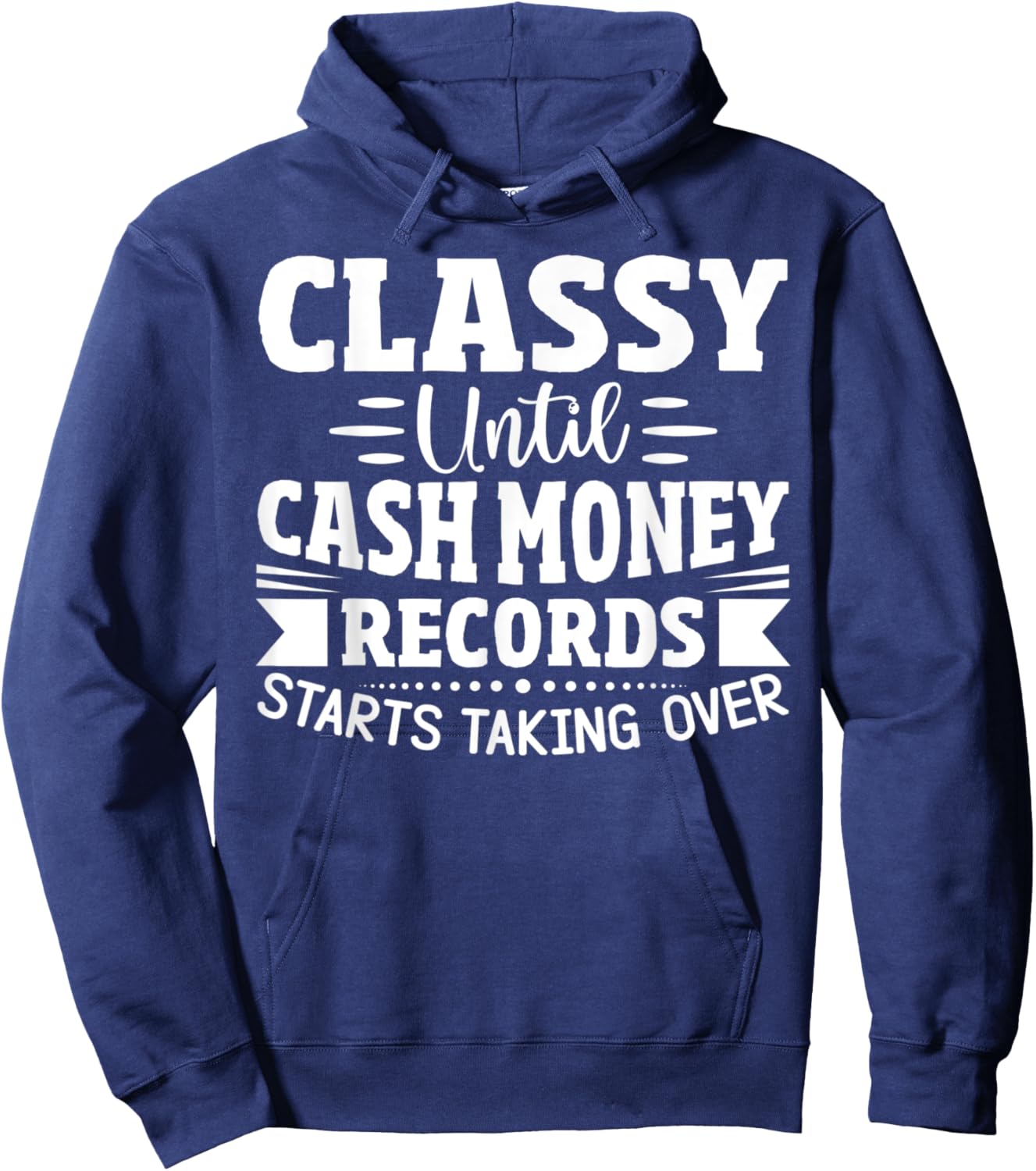 Classy Until Cash Money Records Starts Taking Over Hoodie - Hoodie | Navy