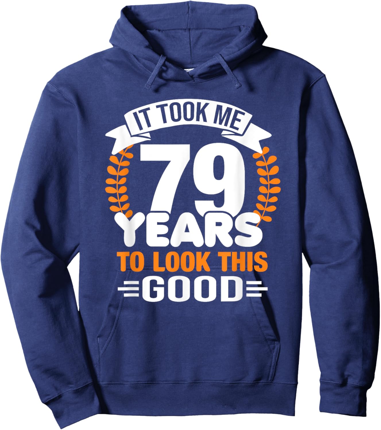 It Took Me 79 Years To Look This Good 79th Birthday Hoodie - Hoodie | Navy