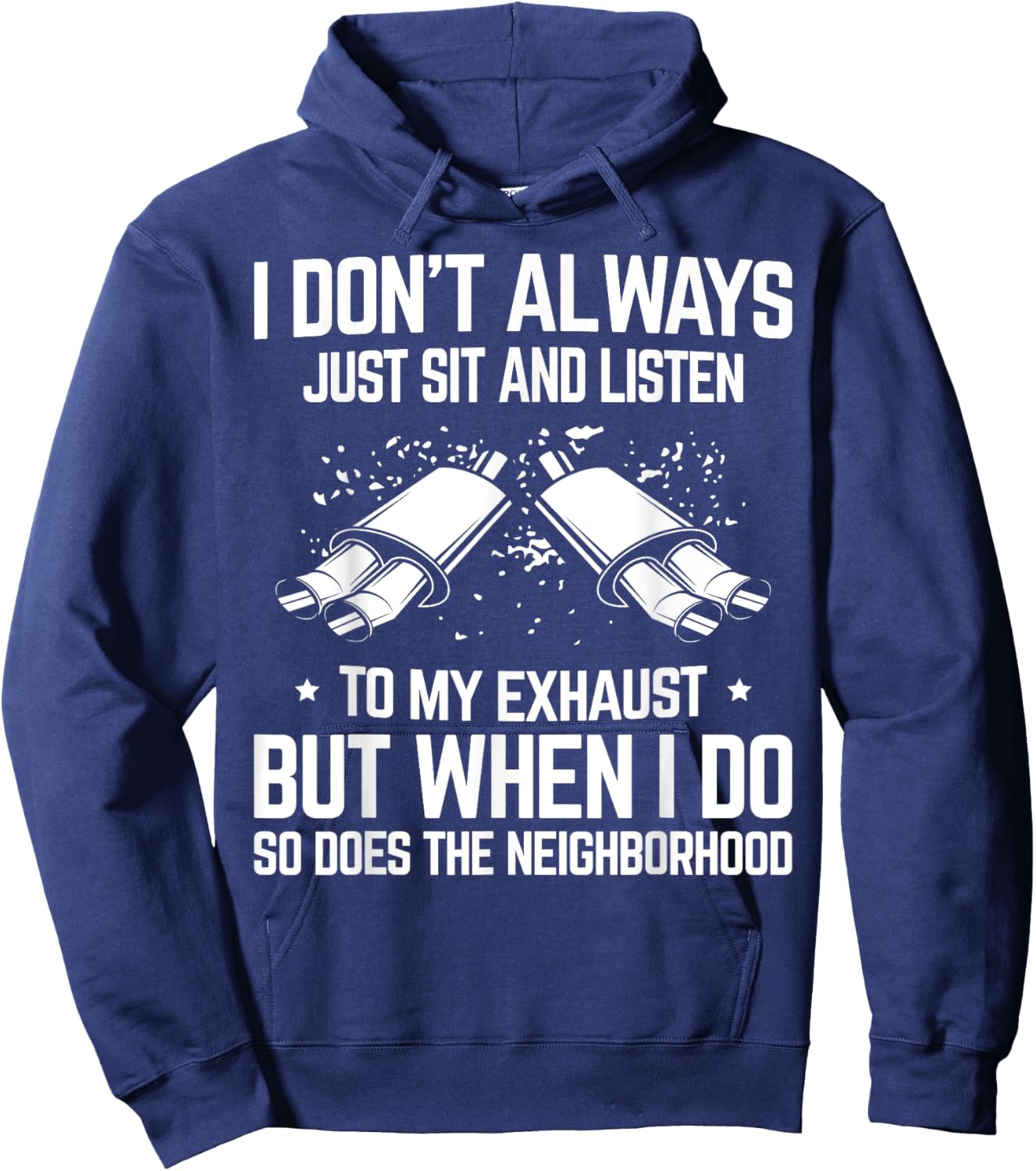 I Don't Just Sit and Listen to My Car Exhaust Sound Car Guy Hoodie - Hoodie | Navy