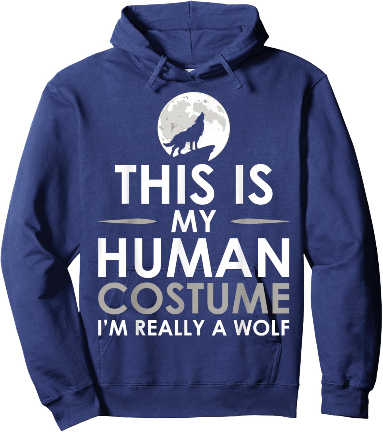 Funny Shirt This Is My Human Costume I'm Really A Wolf Hoodie - Hoodie | Navy