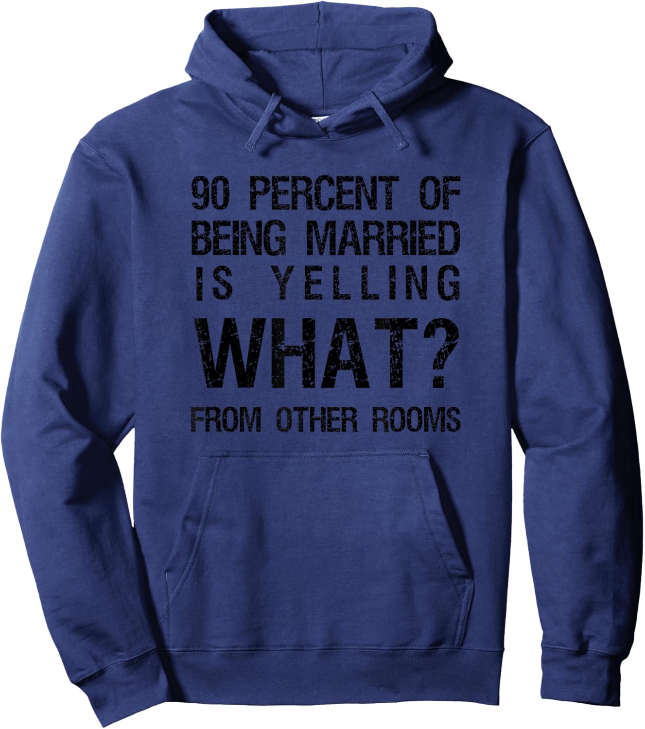 90 Percent Of Being Married Is Yelling What From Other Rooms Hoodie - Hoodie | Navy
