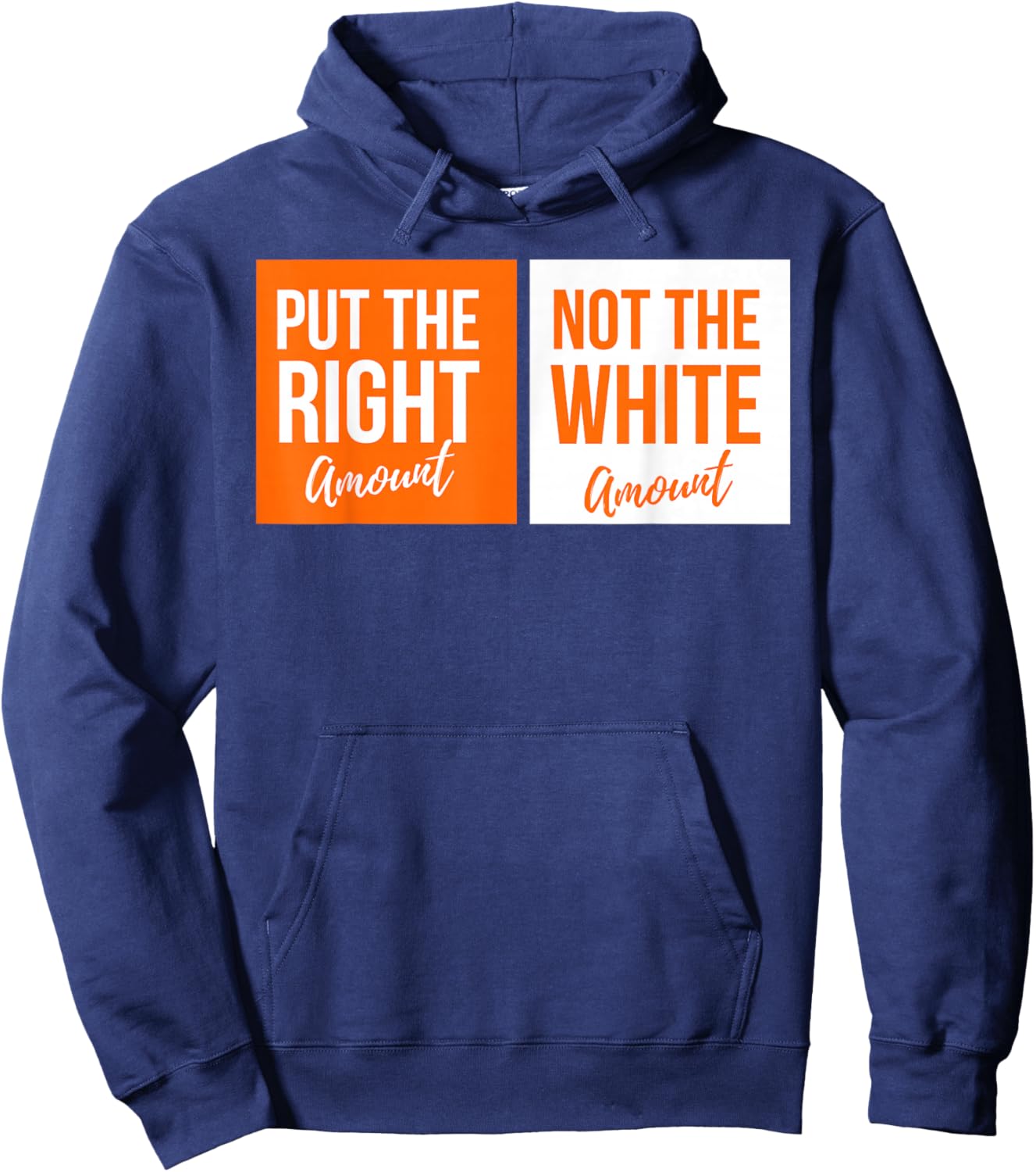 Put The Right Amount, Not The White Amount Parody Hoodie - Hoodie | Navy