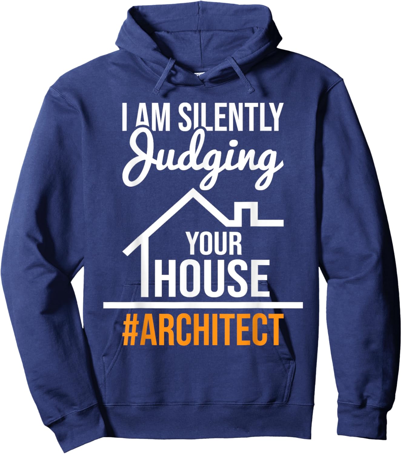 I Am Silently Judging Your House - Architect Architecture Hoodie - Hoodie | Navy