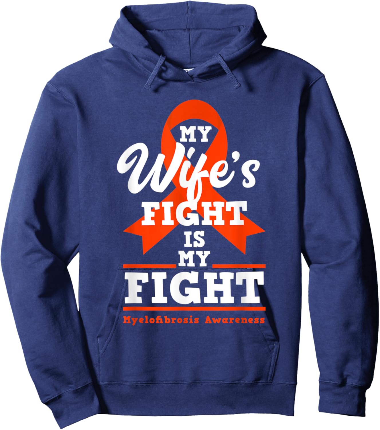 My Wife's Fight Is My Fight Myelofibrosis Awareness Hoodie - Hoodie | Navy