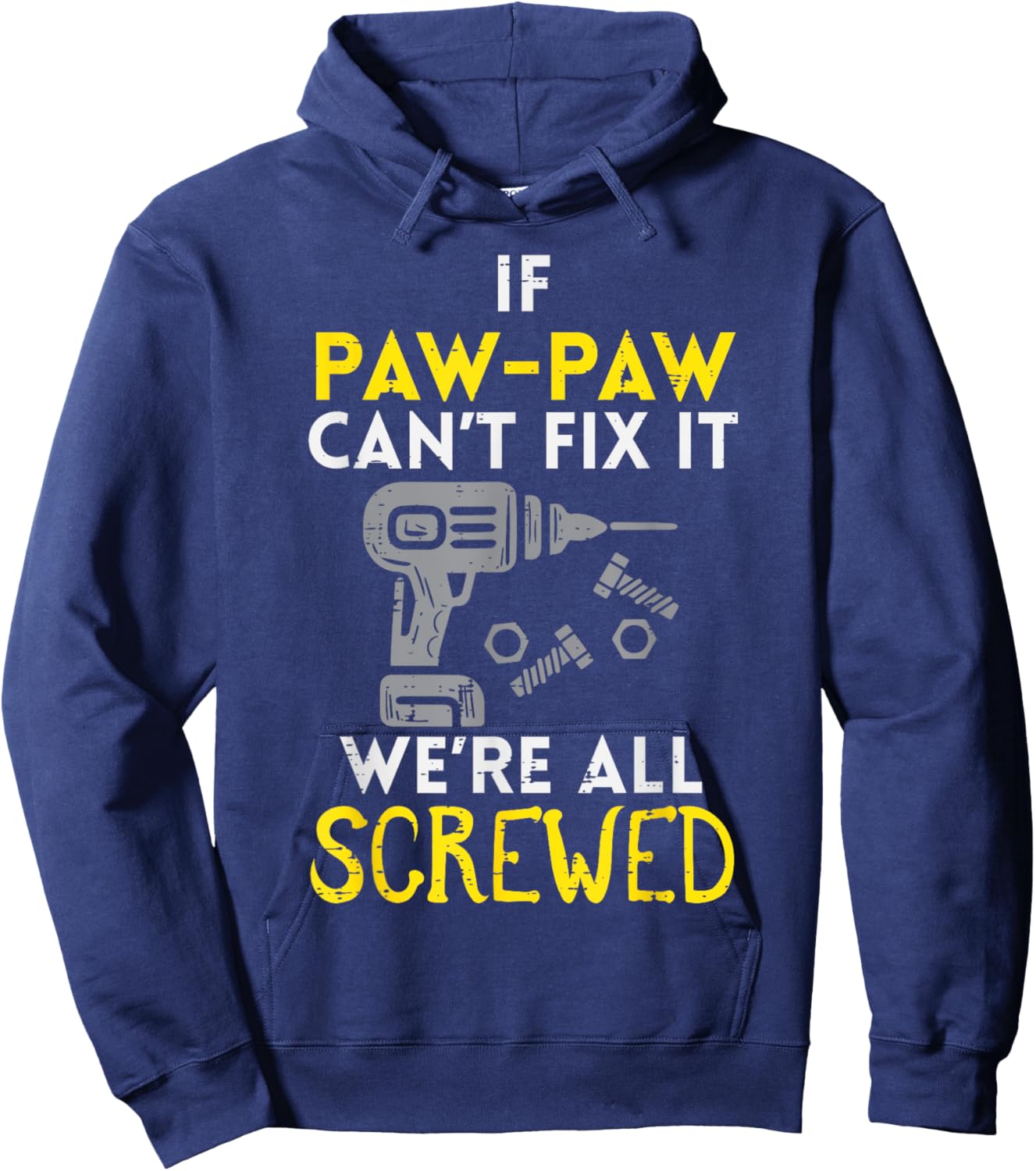 If Paw Paw Cant Fix It Were All Screwed Fathers Day Grandpa Hoodie - Hoodie | Navy
